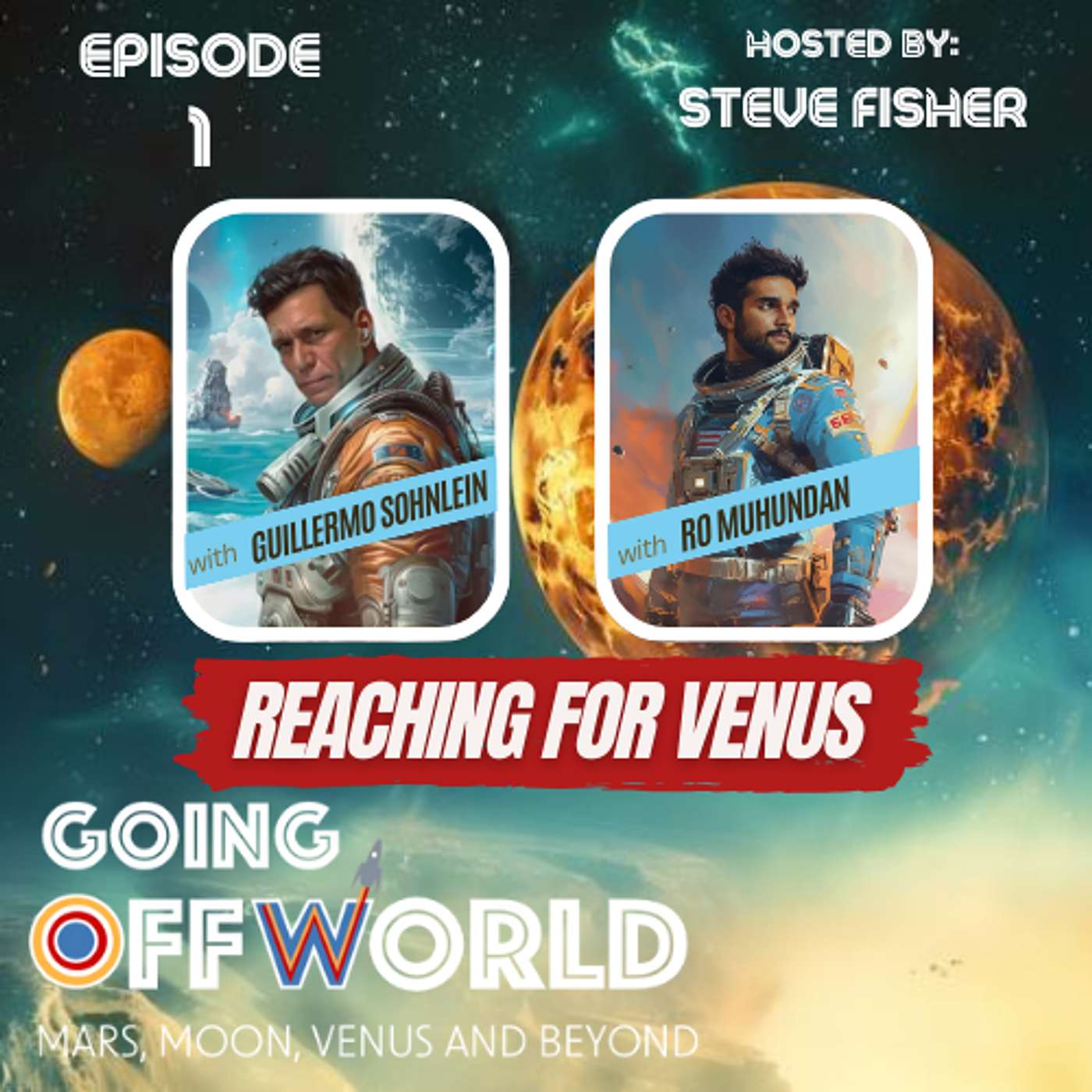 Going Off World EP 1: Reaching for Venus with Guillermo Sohnlein and Ro Muhundran