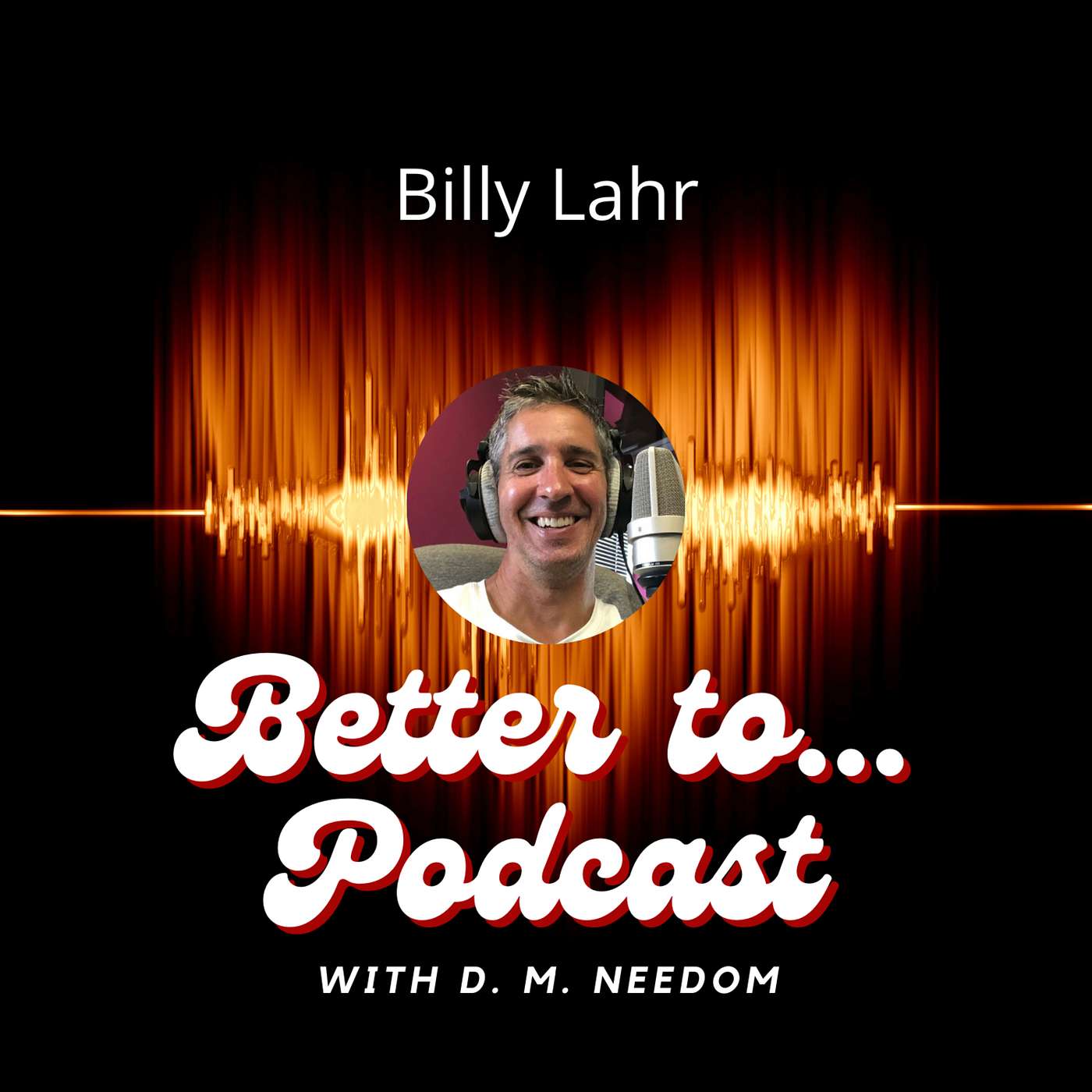 Better To... Podcast with D. M. Needom