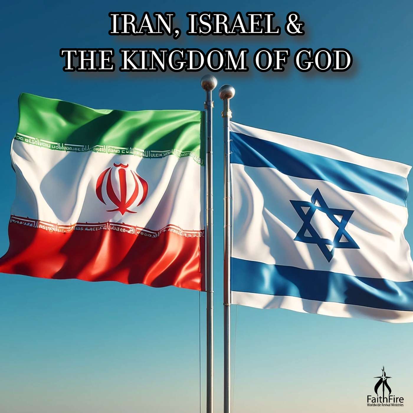 Iran, Israel & The Kingdom Of God