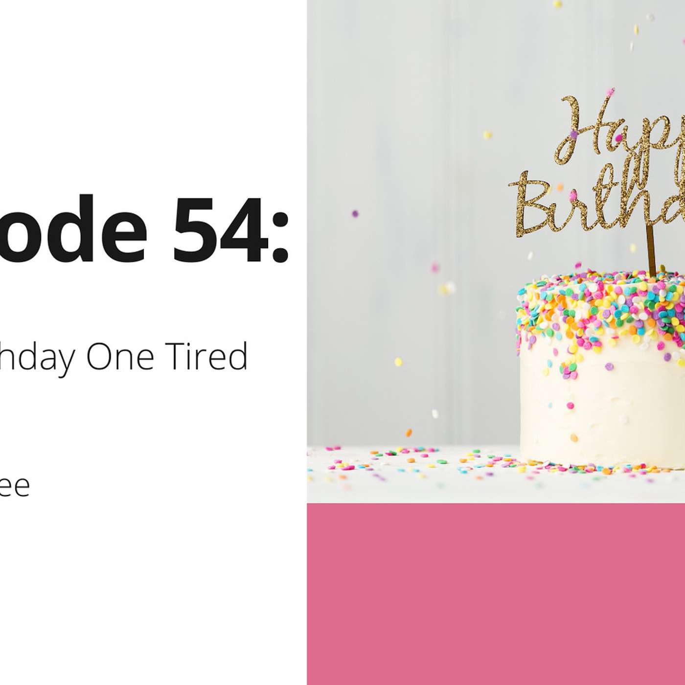 54: Happy Birthday One Tired Teacher!