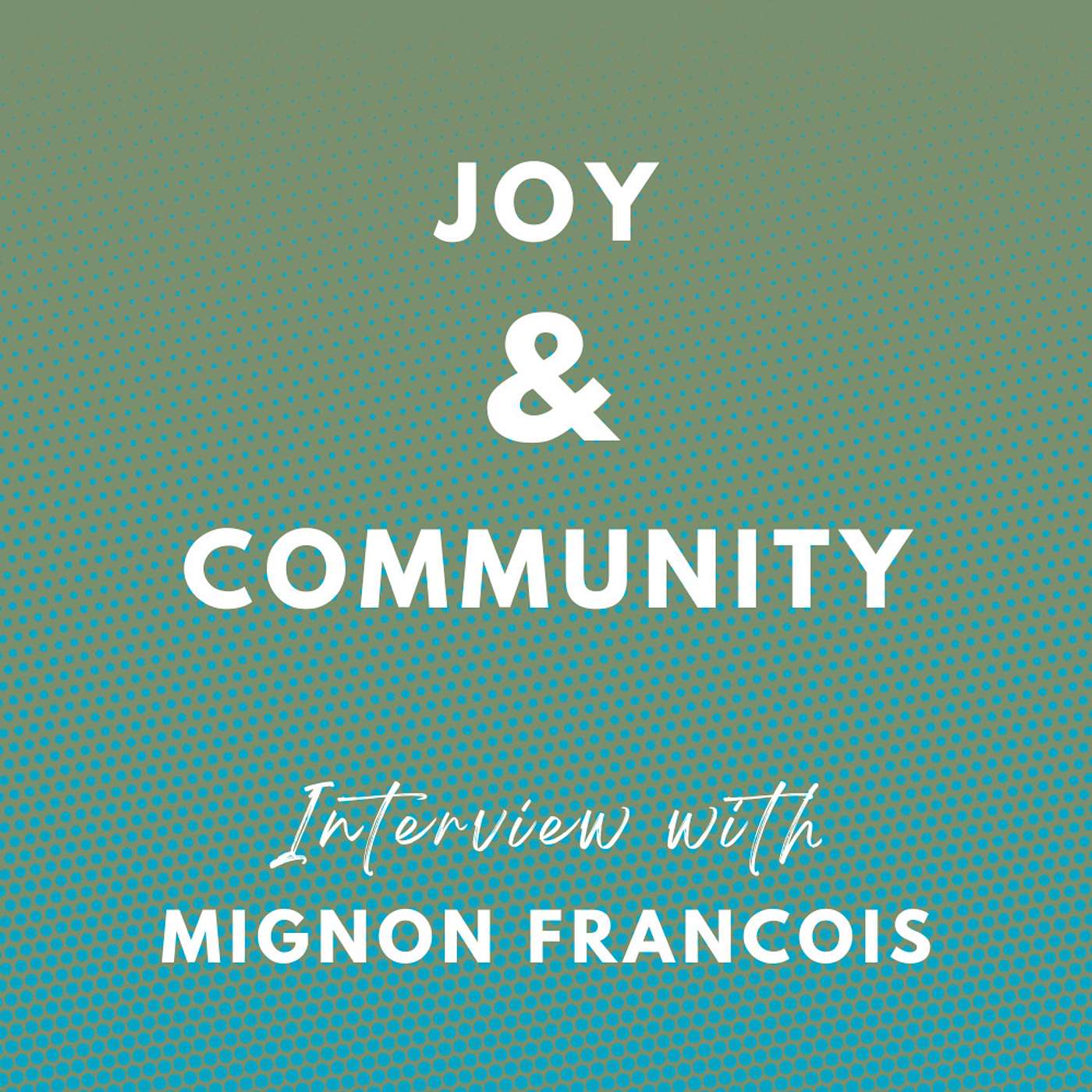 Joy & Community - Interview with Mignon Francois