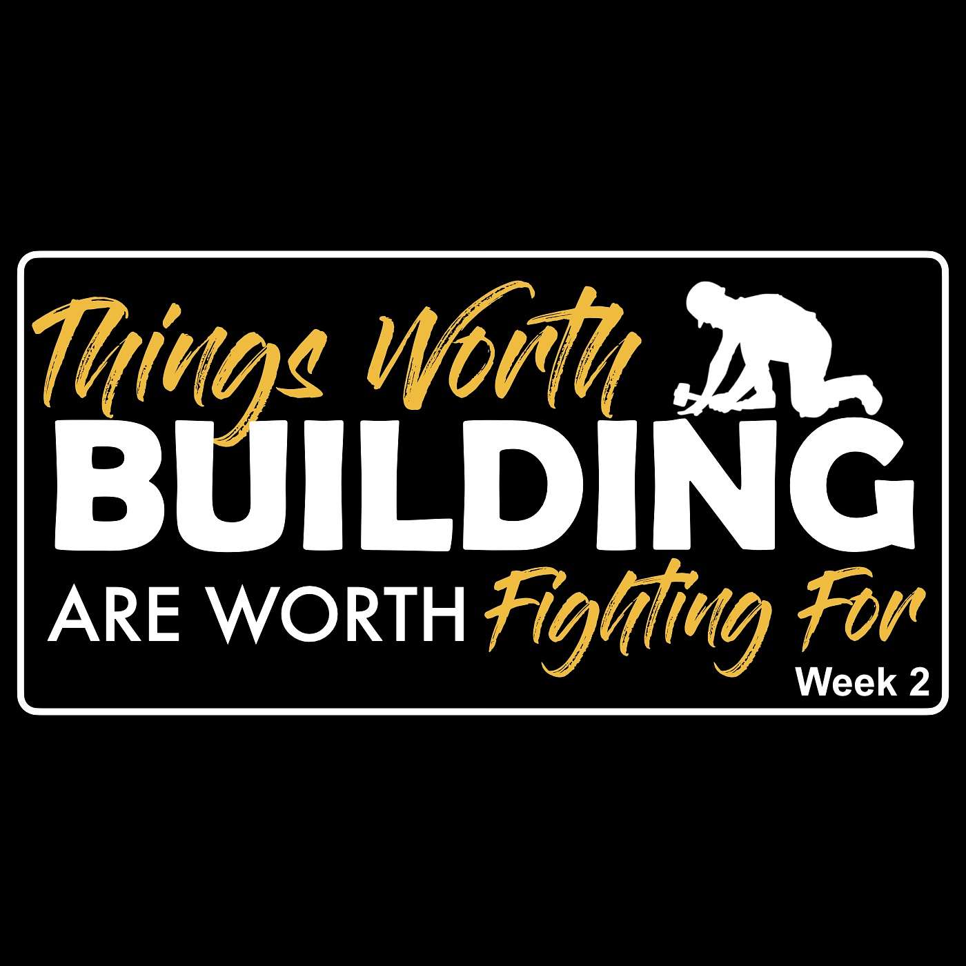 7/20/25 Things Worth Building Are Worth Fighting For, Wk.2