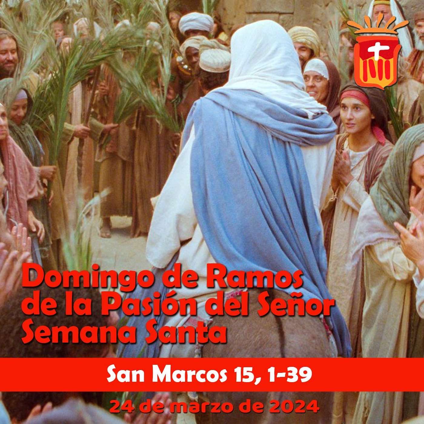 2024-03-24 Domingo de Ramos. Pasión de Nuestro Señor Jesucristo según San Marcos 15, 1-39
