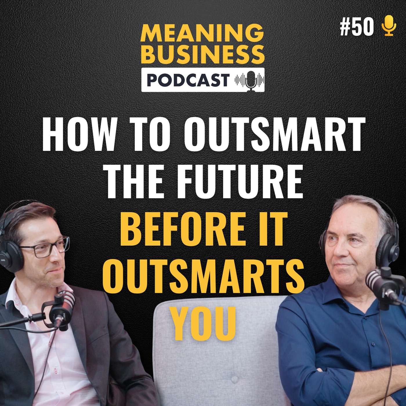 #50 - How to Outsmart the Future Before It Outsmarts You