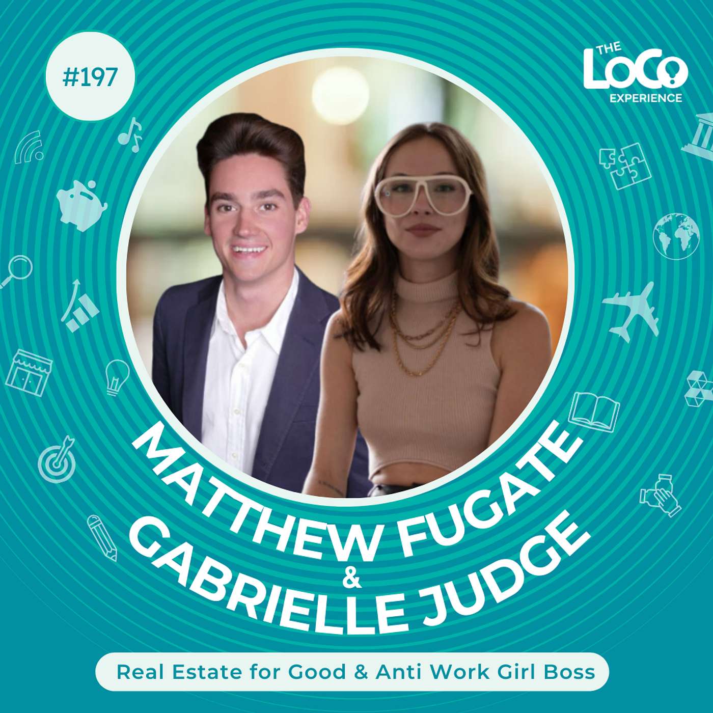 EXPERIENCE 197 | Anti Work Girl Boss and Real Estate for Good - Gabrielle Judge & Matthew Fugate on The LoCo Experience!