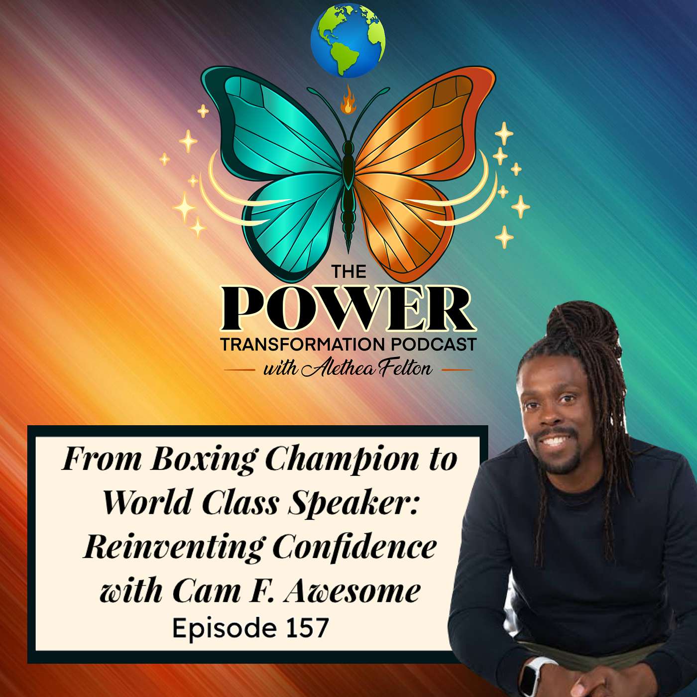 157. From Boxing Champion to World Class Speaker: Reinventing Confidence with Cam F. Awesome