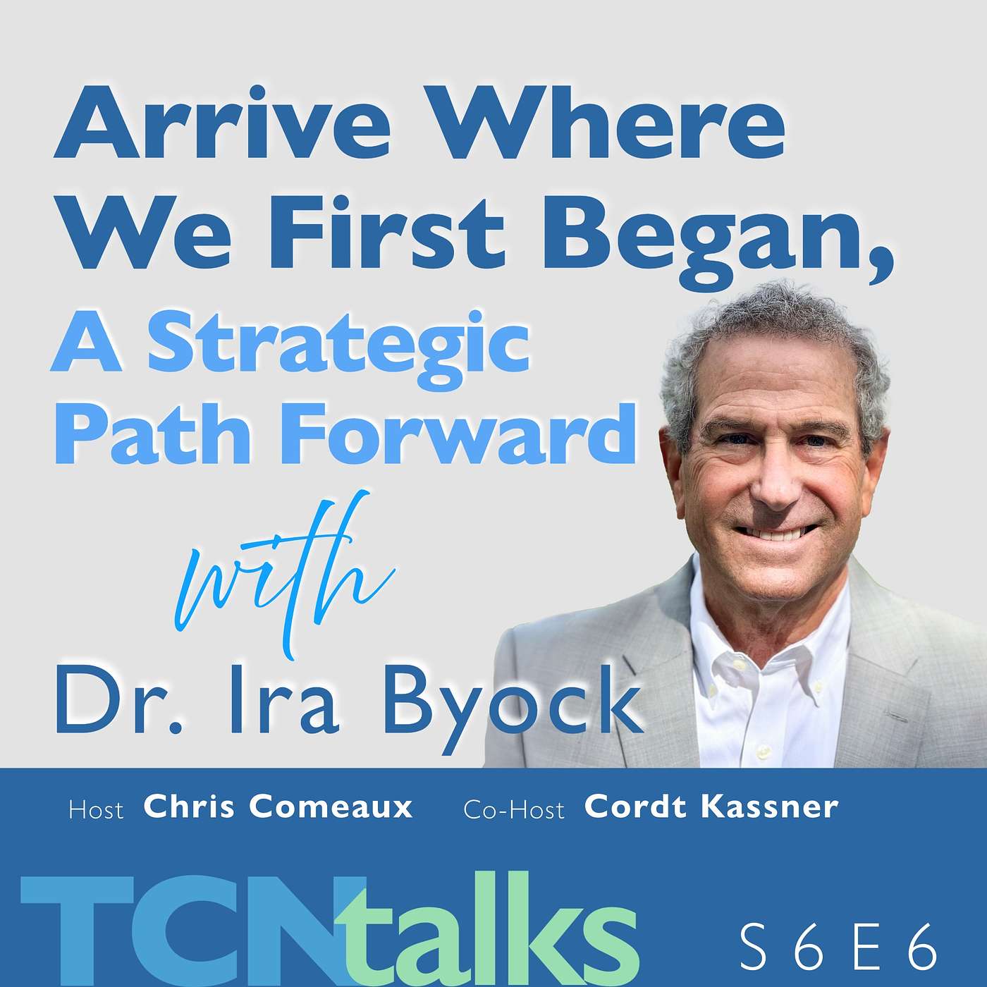 Arrive Where We First Began, A Strategic Path Forward with Dr. Ira Byock Arrive Where We First Began, A Strategic Path Forward with Dr. Ira Byock