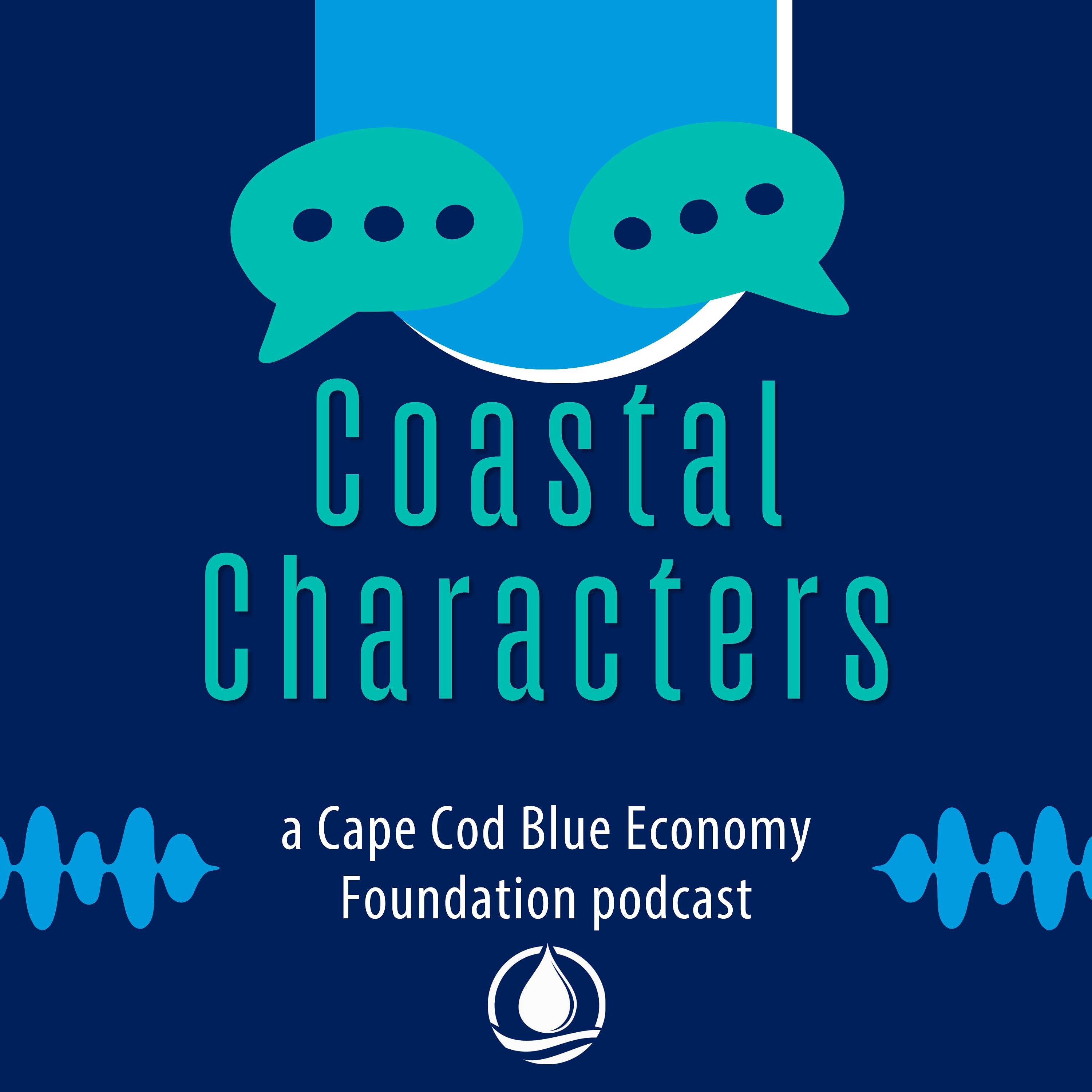 Coastal Characters, A Cape Cod Blue Economy Foundation Podcast