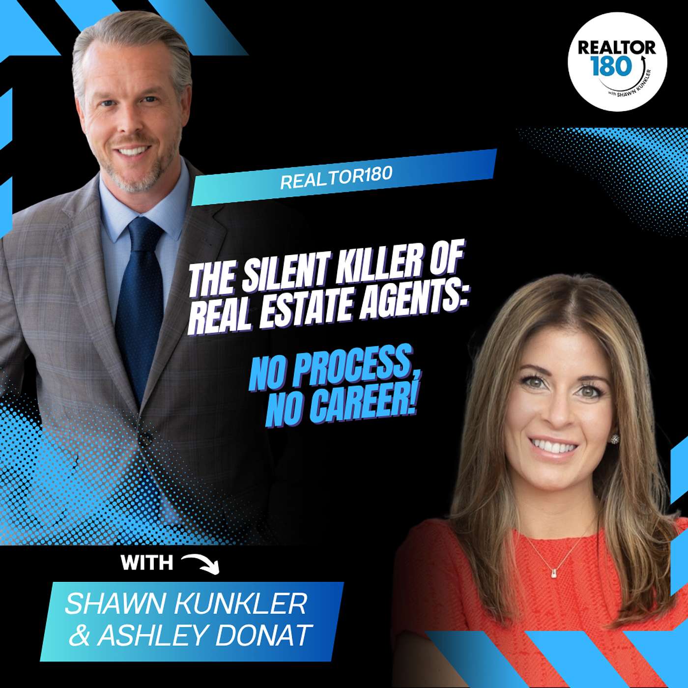 Ep 121 The Silent Killer of Real Estate Agents: No Process, No Career! | Shawn Kunkler & Ashley Donat