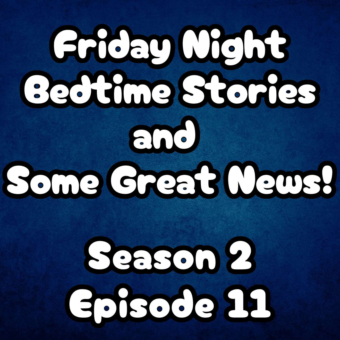 S2 E11 Friday Night Bedtime Stories and Some Great News!