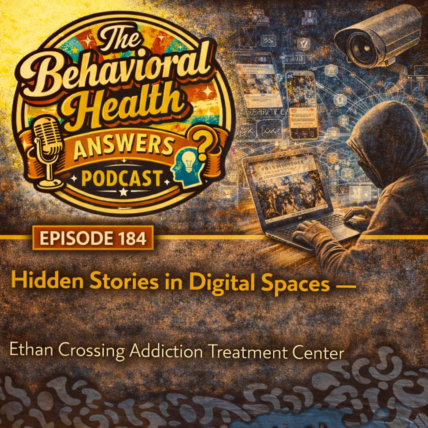 Episode 184: Hidden Stories in Digital Spaces | Ethan Crossing Addiction Treatment Center episode artwork
