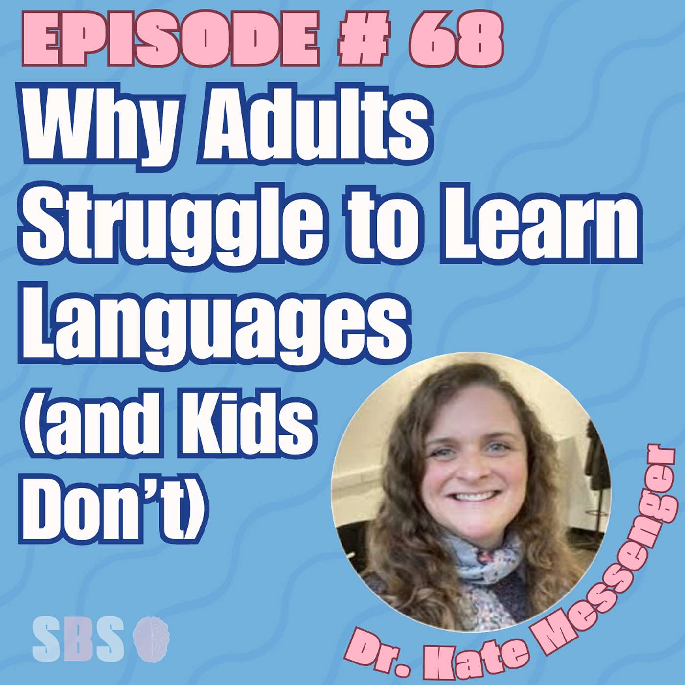 #68. Why Adults Struggle to Learn Languages (and Kids Don’t) - Dr. Kate Messenger
