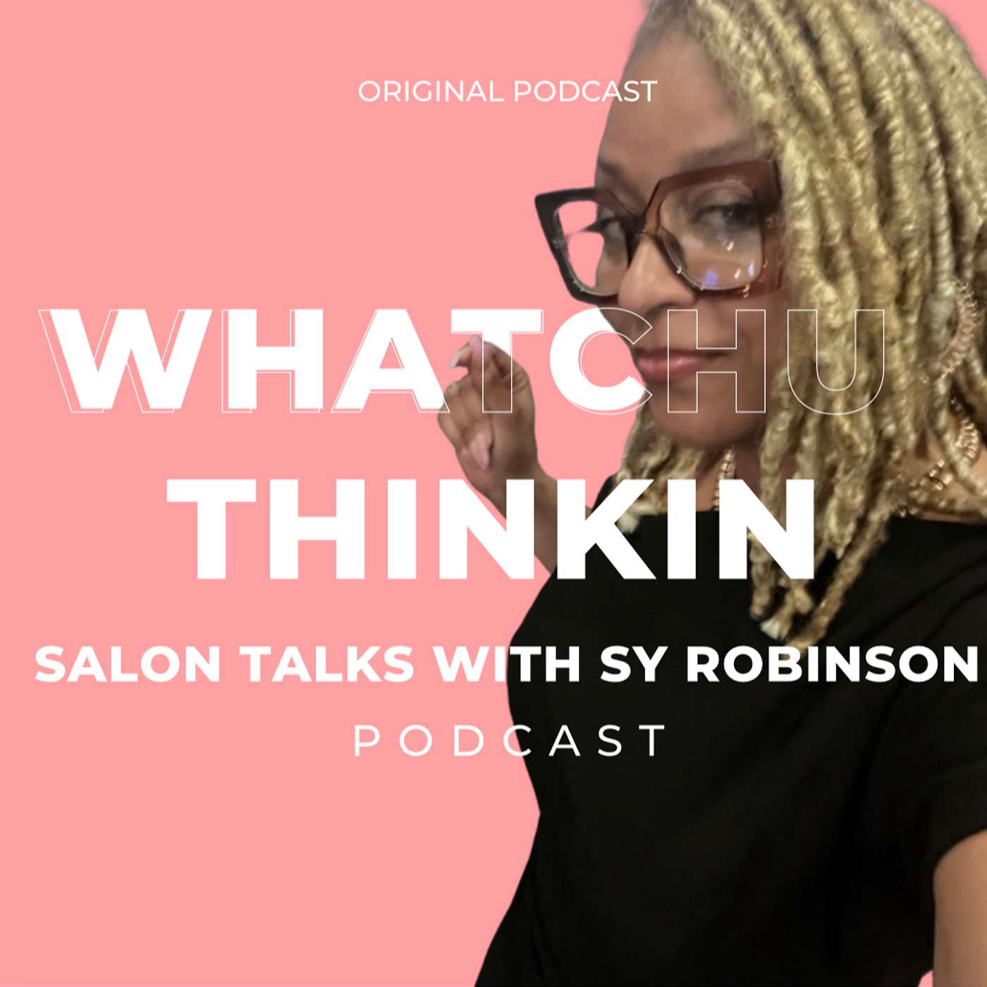 Whatchu Thinkin? Salon Talks with Sy Robinson podcast artwork