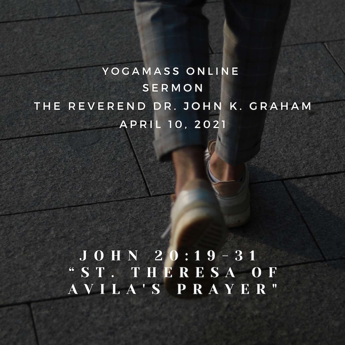 “St. Theresa of Avila’s Prayer,” a YogaMass Online Sermon by The Rev. Dr. John K. Graham