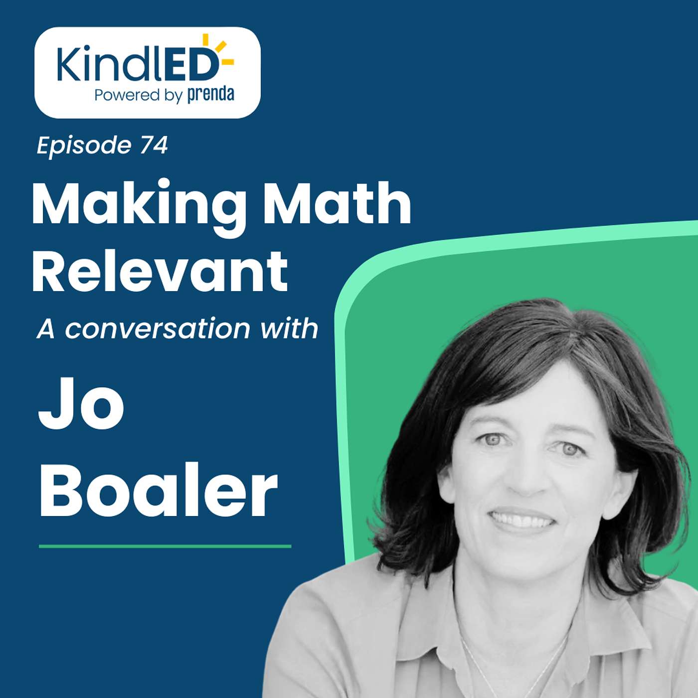 Episode 74: Making Math Relevant. A Conversation with Jo Boaler.