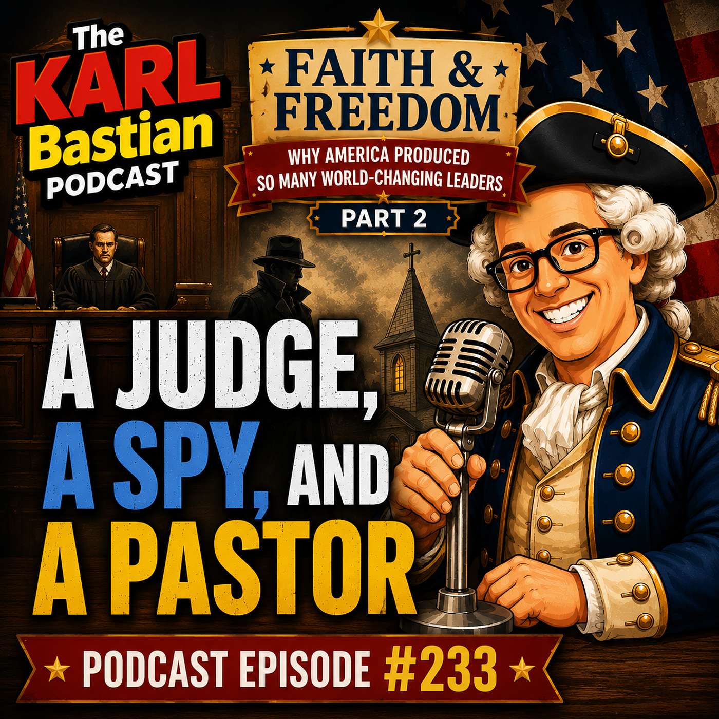 A Judge, a Spy and a Pastor | Faith & Freedom #2 | Karl Bastian Podcast #233 episode artwork