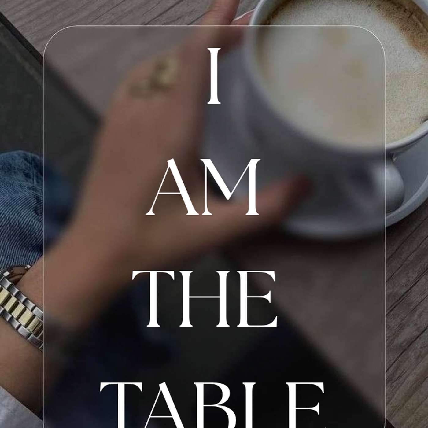 I am the table I am the table