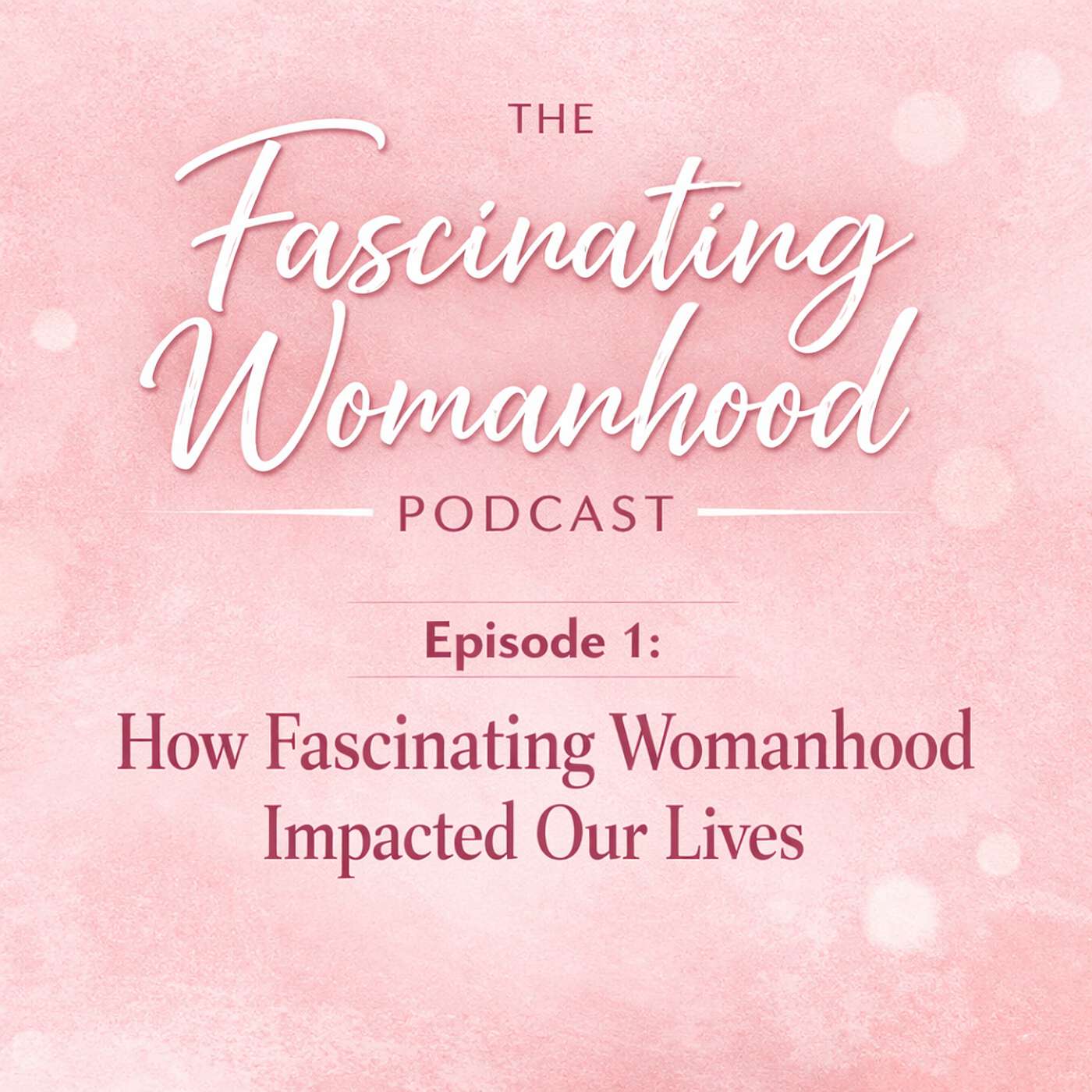 How Fascinating Womanhood Impacted Our Lives episode artwork