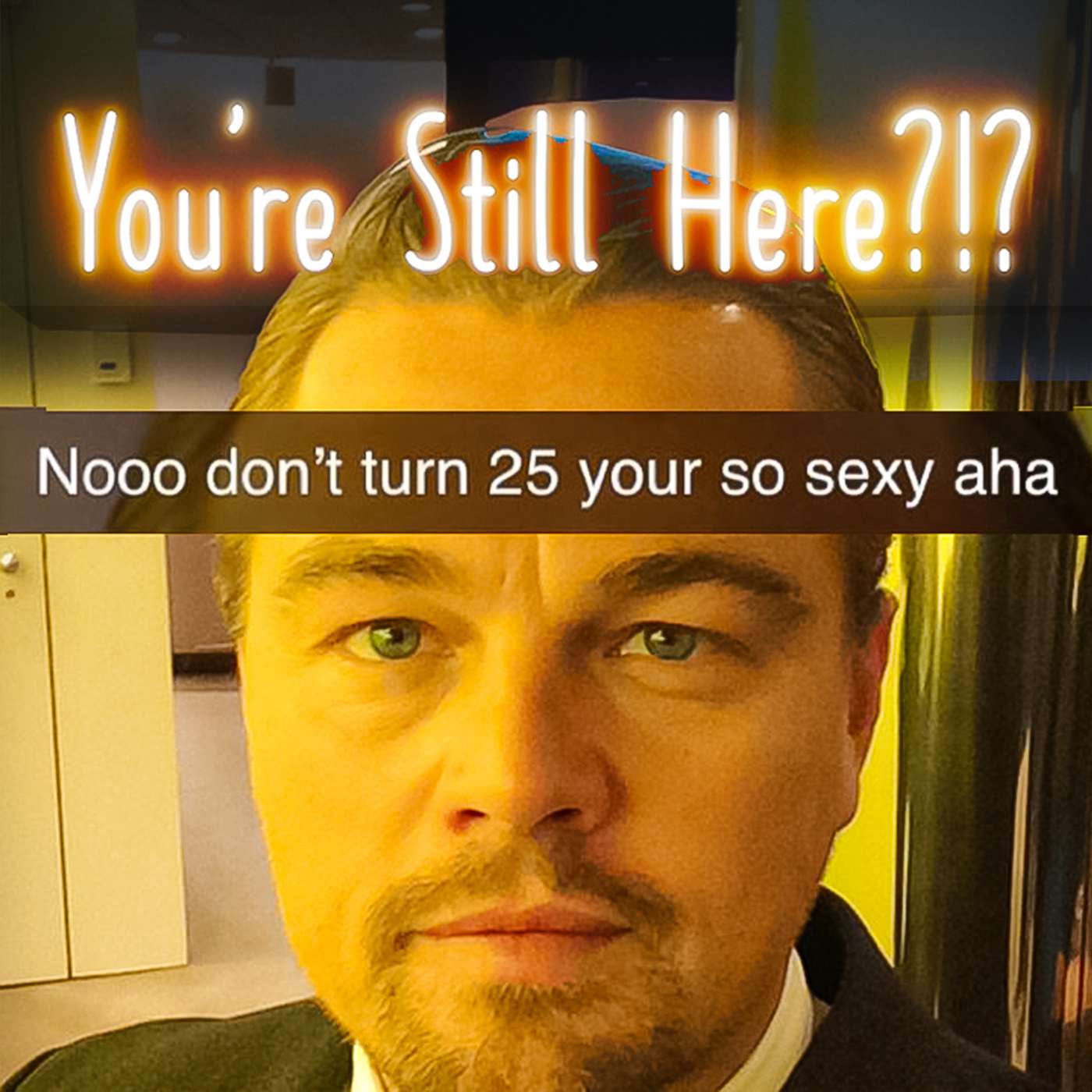 You\'re Still Here?!?