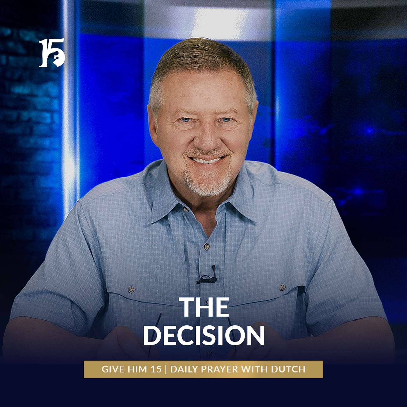 The Decision | Give Him 15: Daily Prayer with Dutch | May 15, 2025