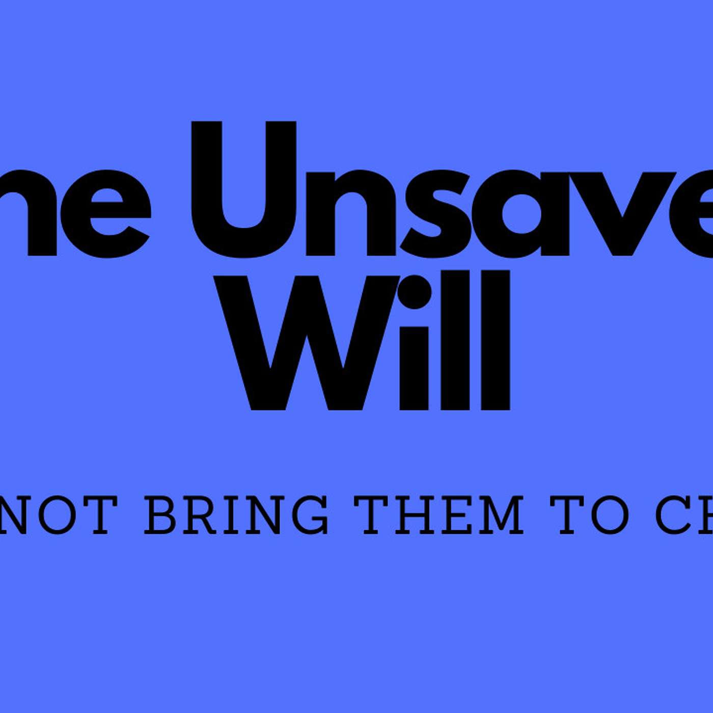 The Unsaved Will Cannot Bring Them To Christ
