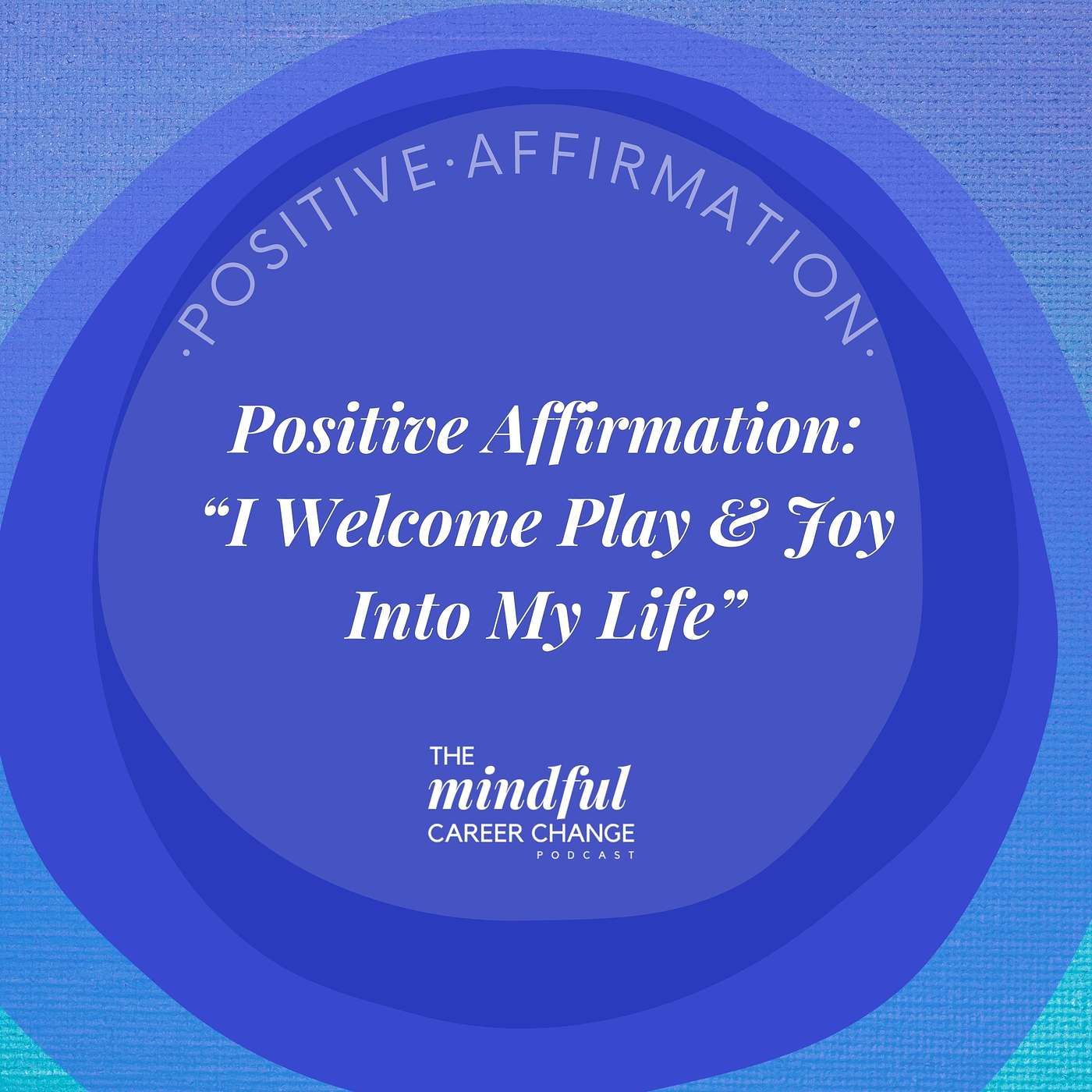 31. Affirmation for Joy: Reigniting Play For A Thriving Career Change