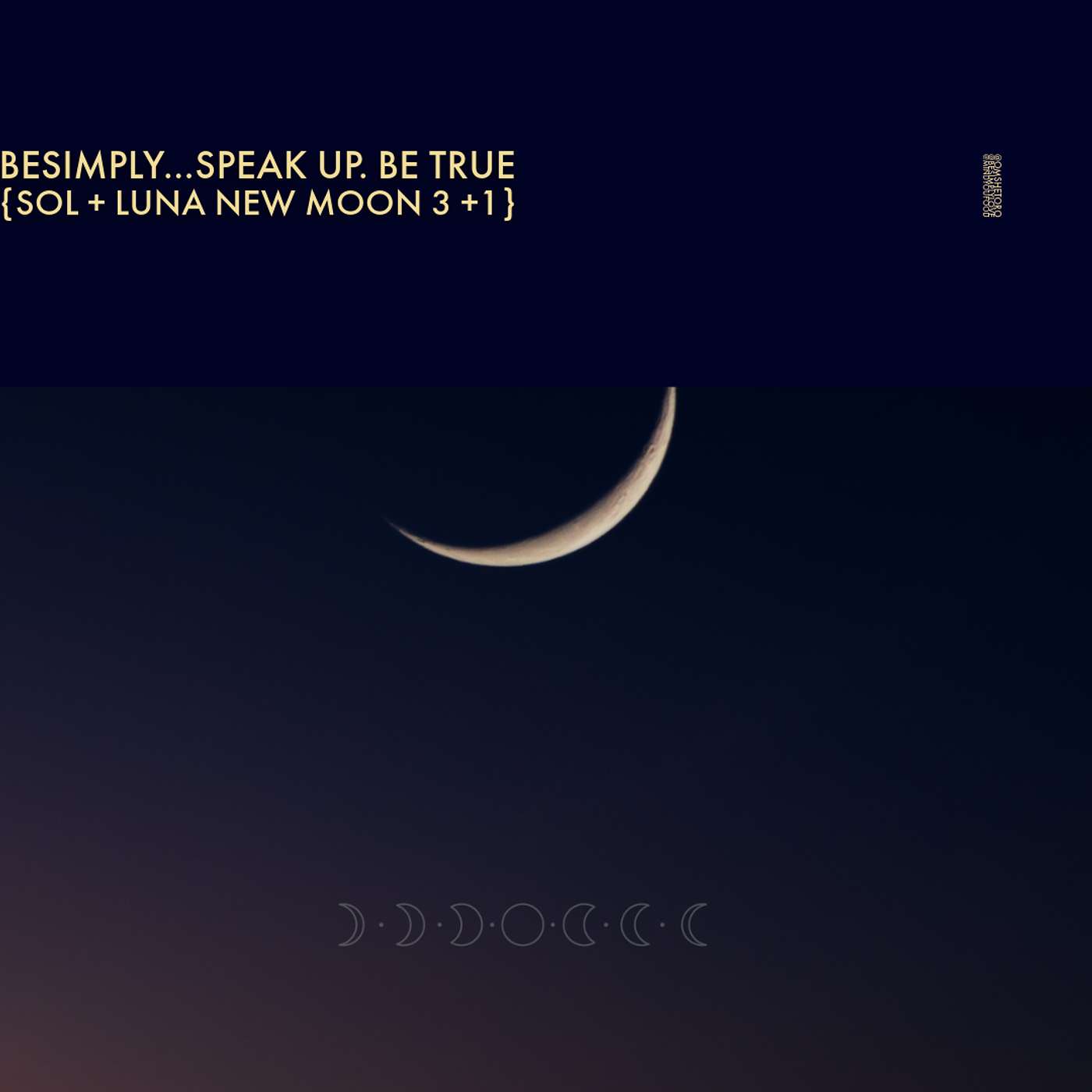 BeSimply...Speak Up. Be True. {Sol + Luna New Moon 3 + 1}