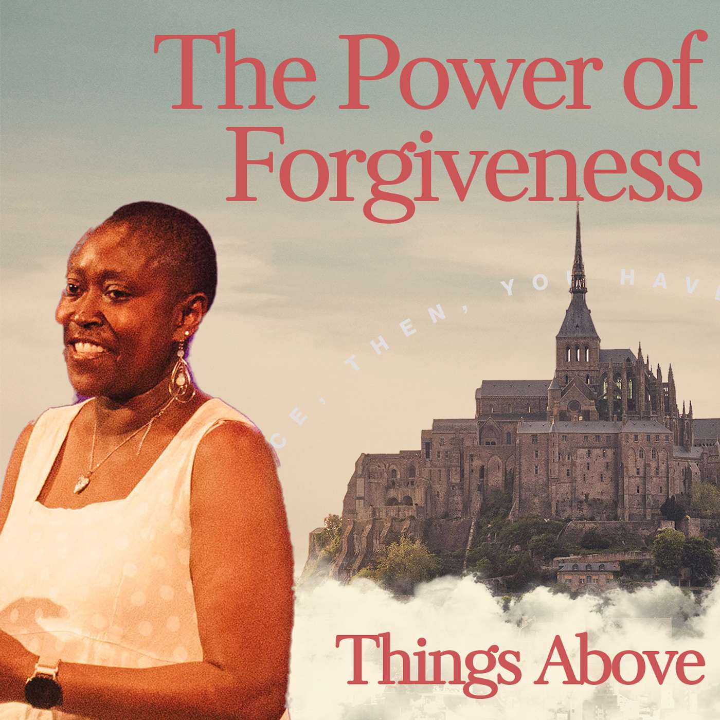 Things Above: the Power of Forgiveness | Rose Shabaya
