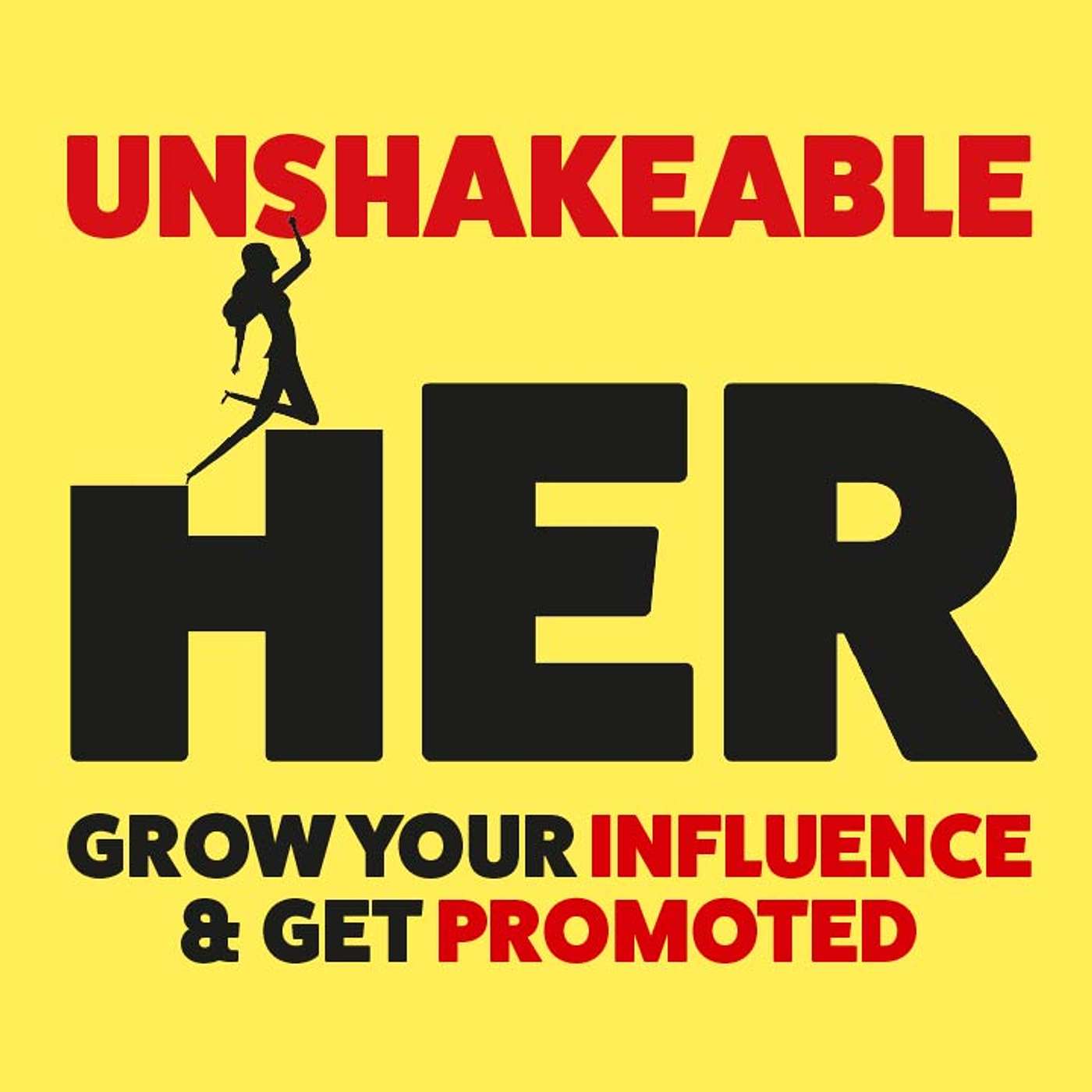 UNSHAKEABLE HER: Silence imposter syndrome, build real influence and get promoted on your terms