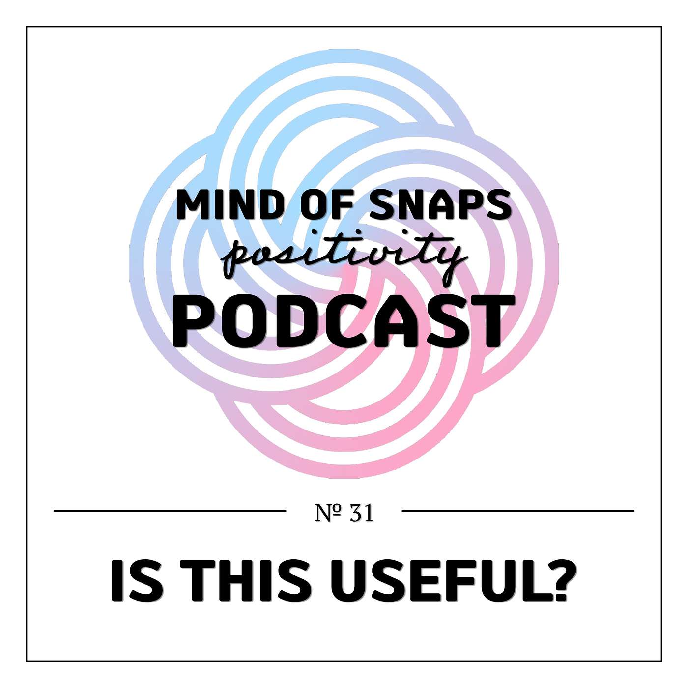 Mind of Snaps - Positivity Podcast | Ep. 31 - 