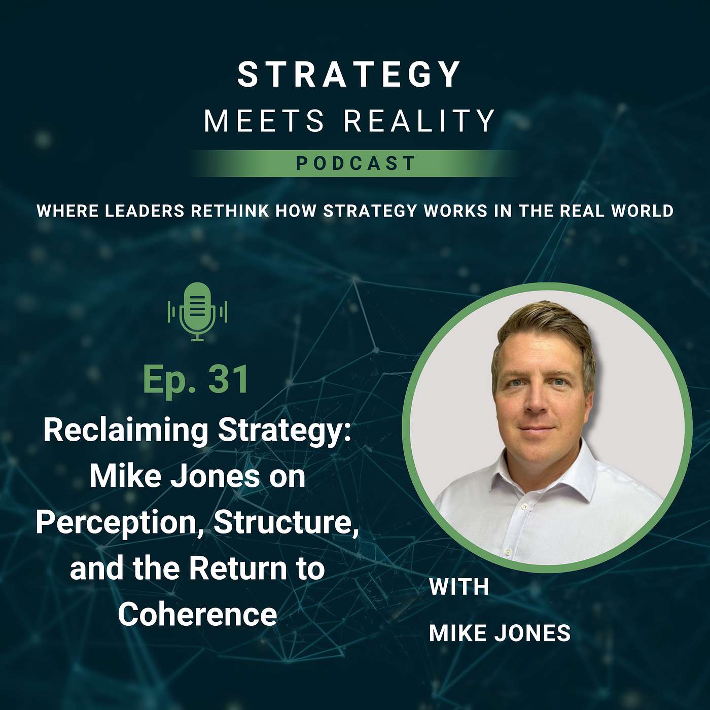Reclaiming Strategy: Mike Jones on Perception, Structure, and the Return to Coherence