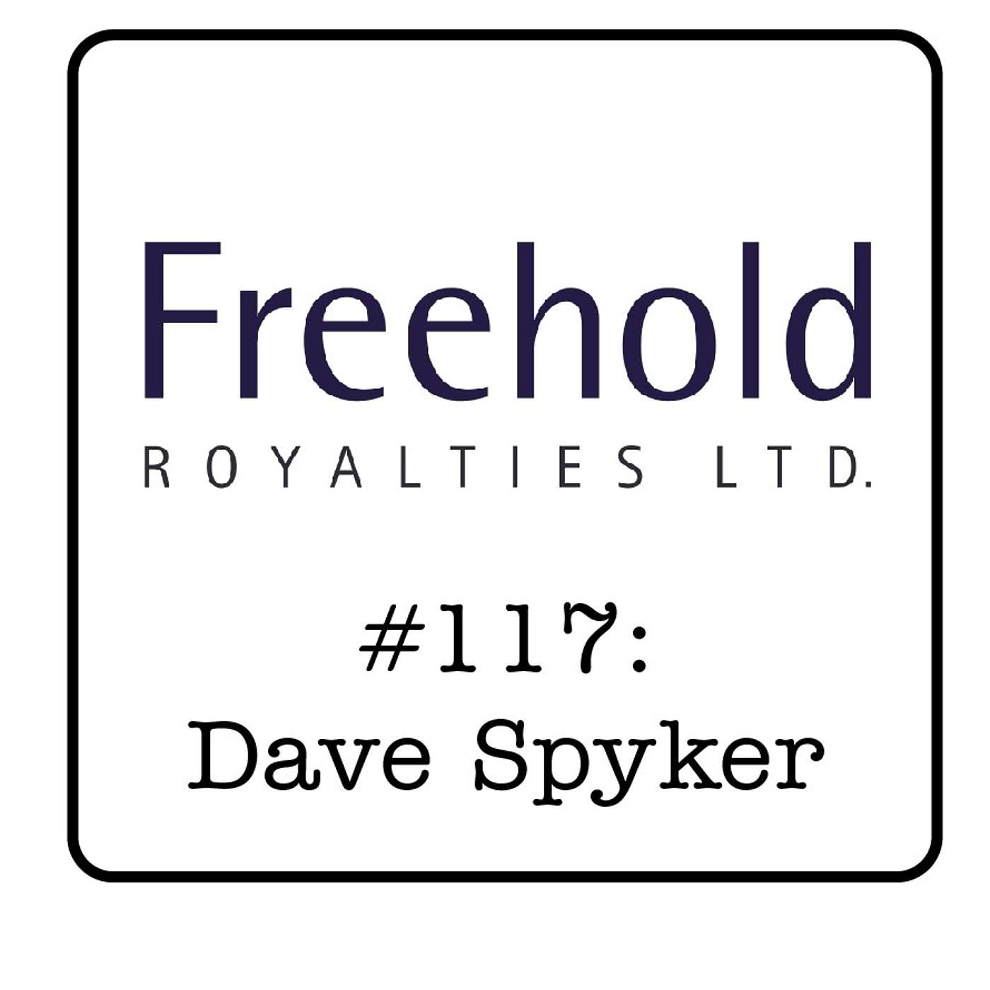 #117: Dave Spyker (Freehold Royalties) - 14x Payouts, Inflation Hedging & What Makes a Good Royalty
