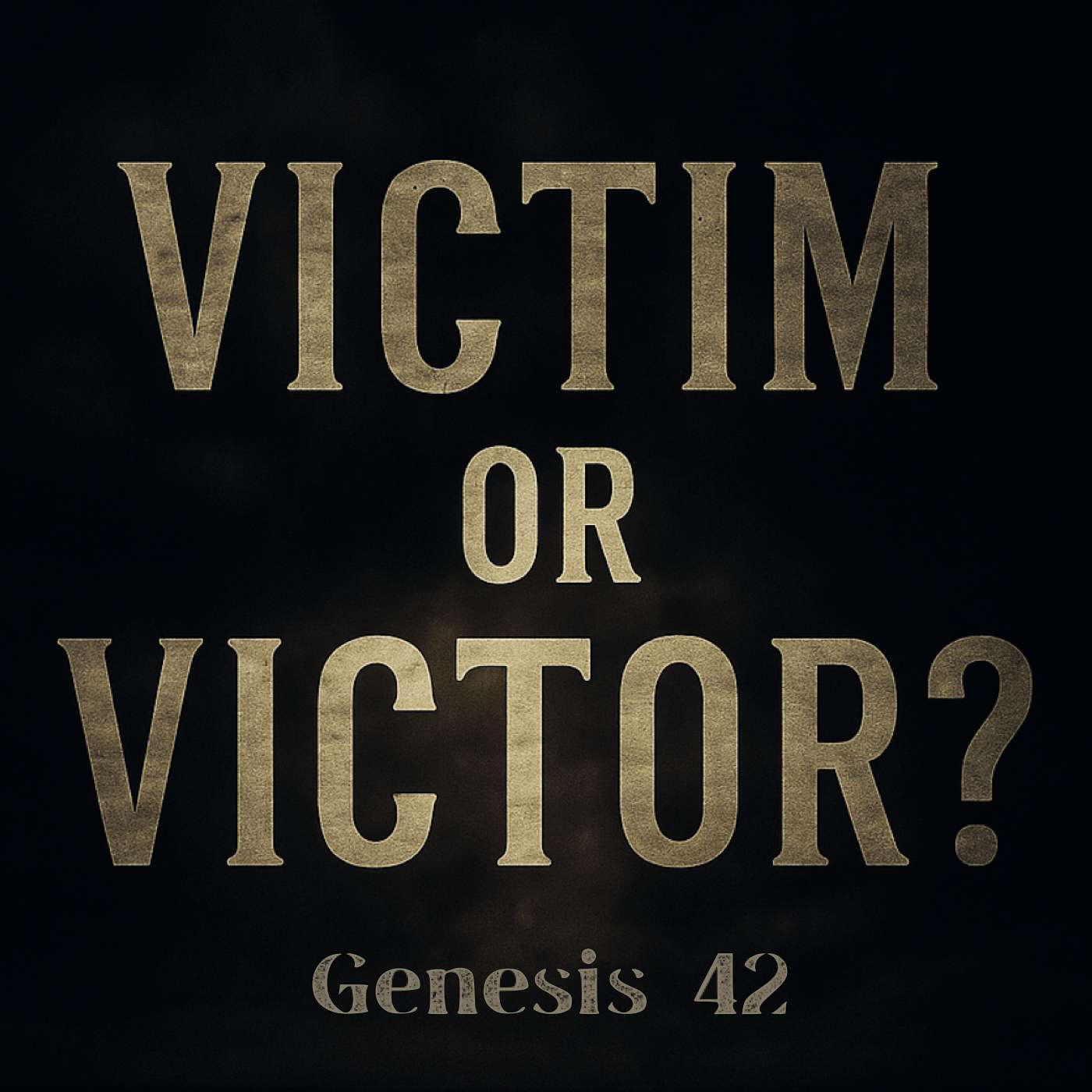 8/3/25 Victim or Victor?