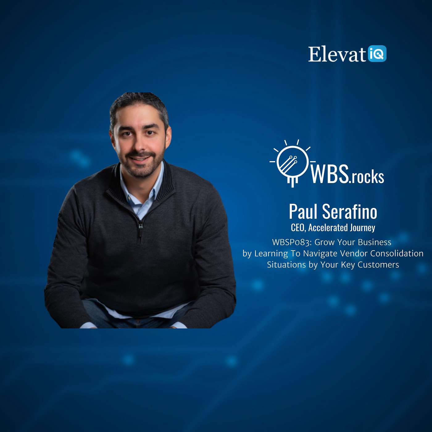 WBSP083: Grow Your Business by Learning To Navigate Vendor Consolidation Situations by Your Key Customers w/ Paul Serafino