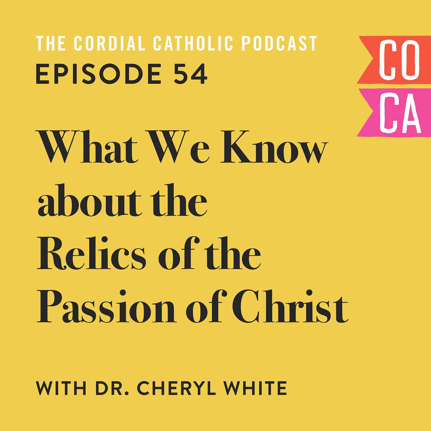 054: What We Know about the Relics of the Passion of Christ (w/ Dr. Cheryl White)