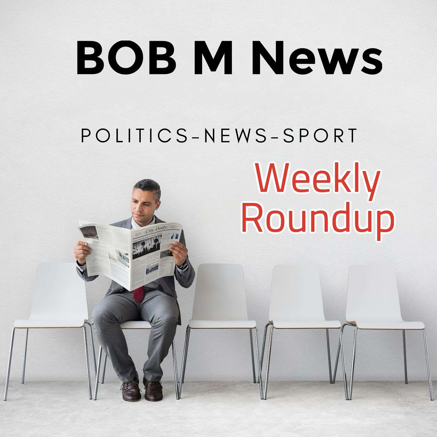 Bob M News Podcast : Politics - News - Sport
