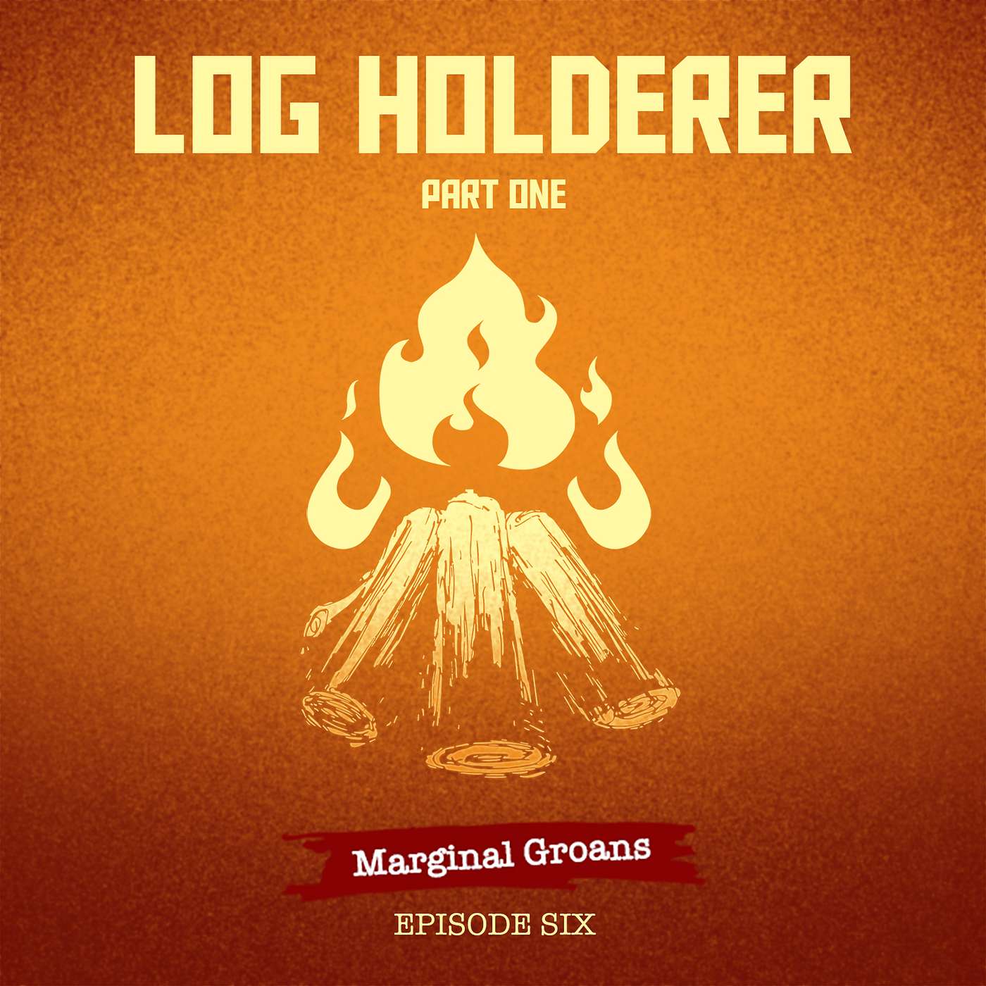 Log Holderer, Part One