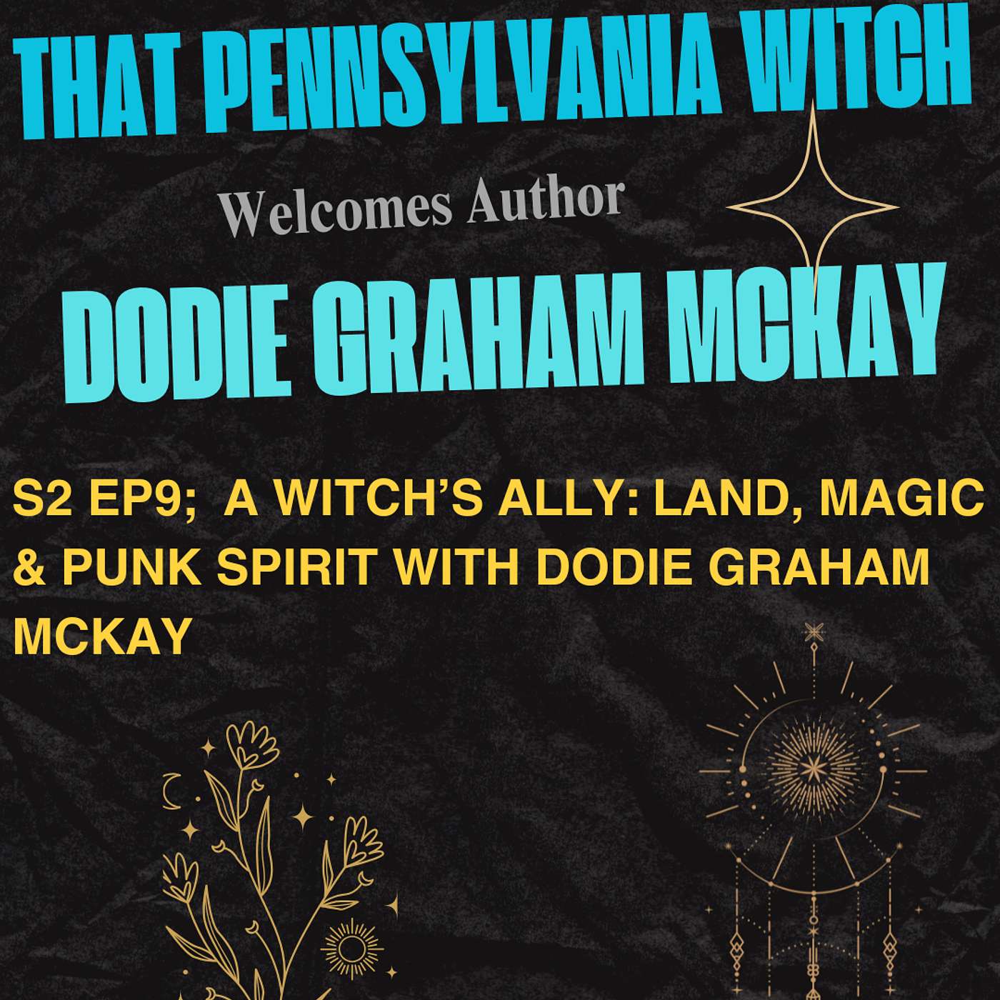 S2 Ep 9:  A Witch’s Ally: Land, Magic & Punk Spirit with Dodie Graham McKay