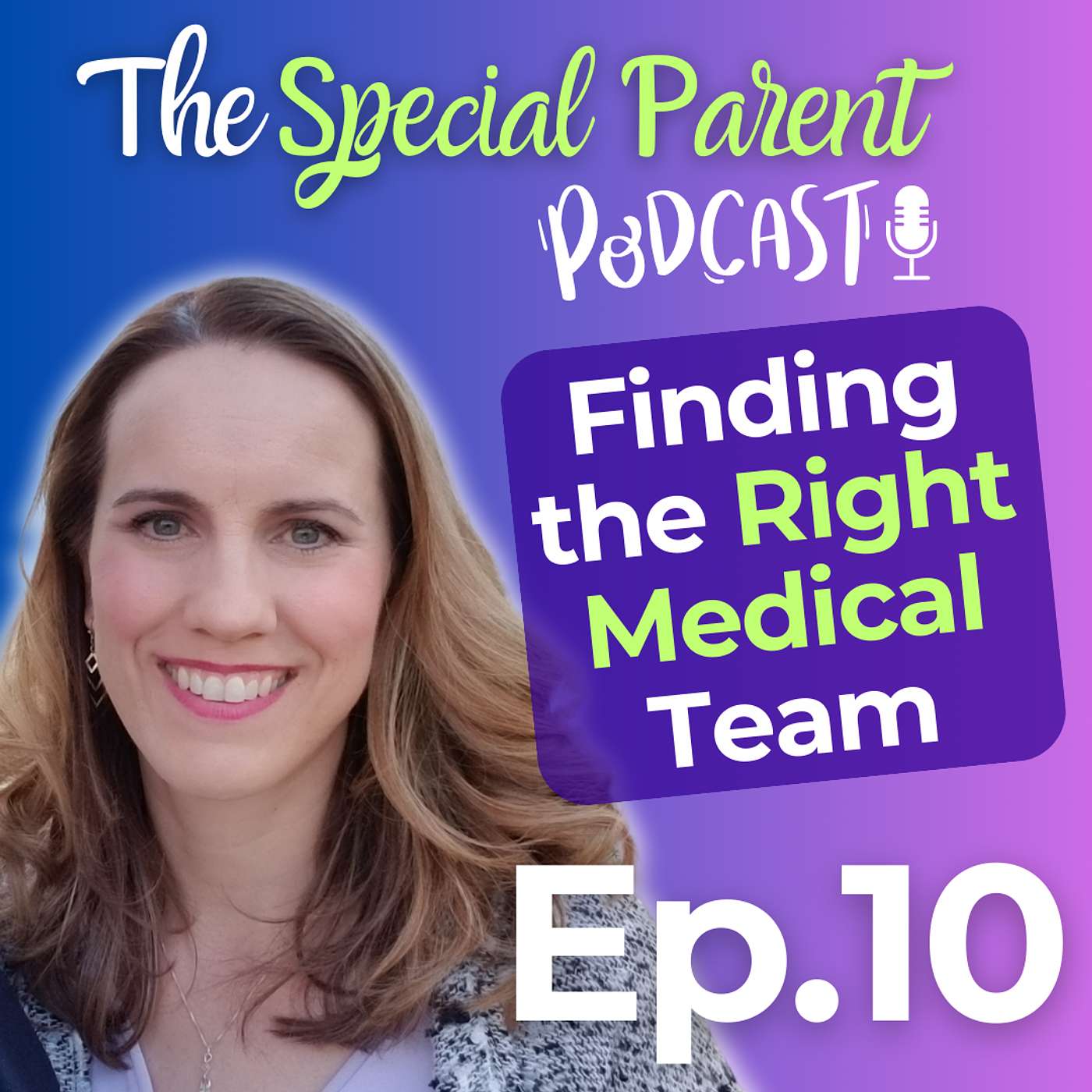 The Special Parent Podcast - Finding the Right Medical Team: Advocating for Your Special Needs Child and Strengthening Doctor Relationships | Ep10