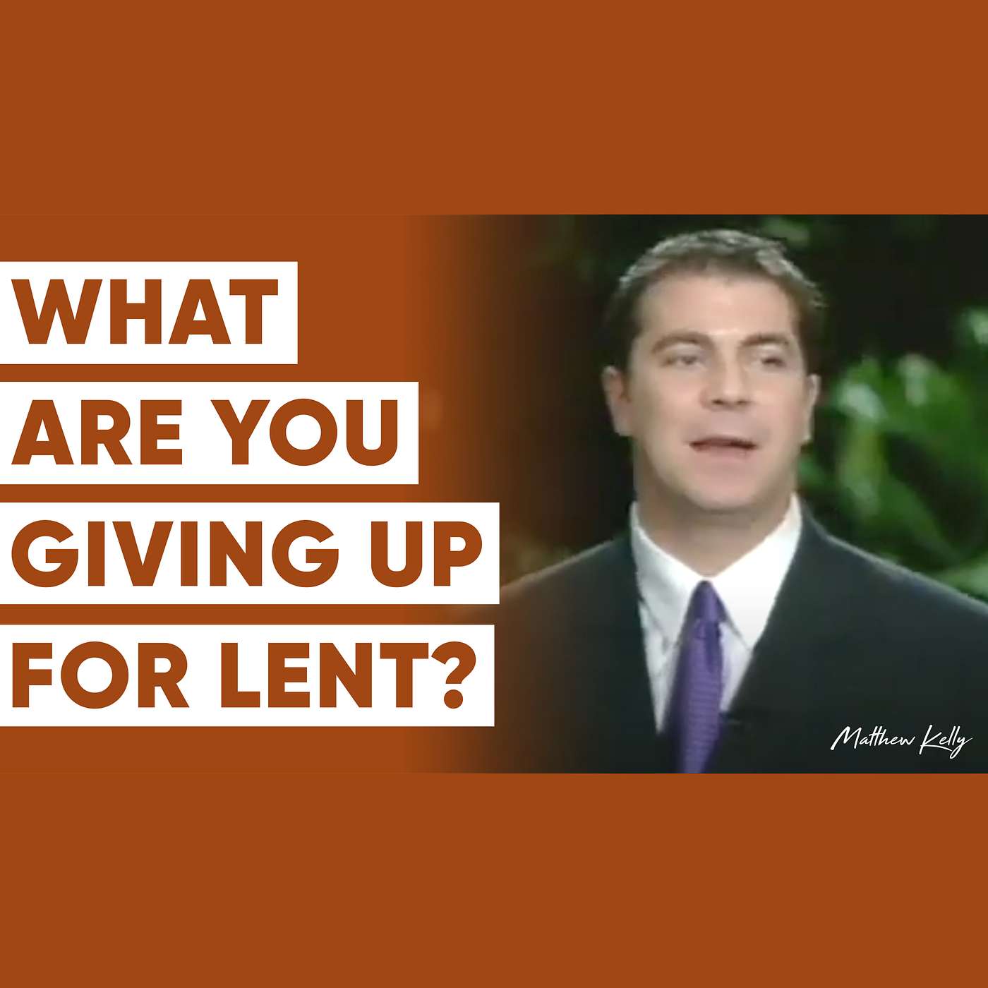 What Are You Giving Up for Lent? - Matthew Kelly