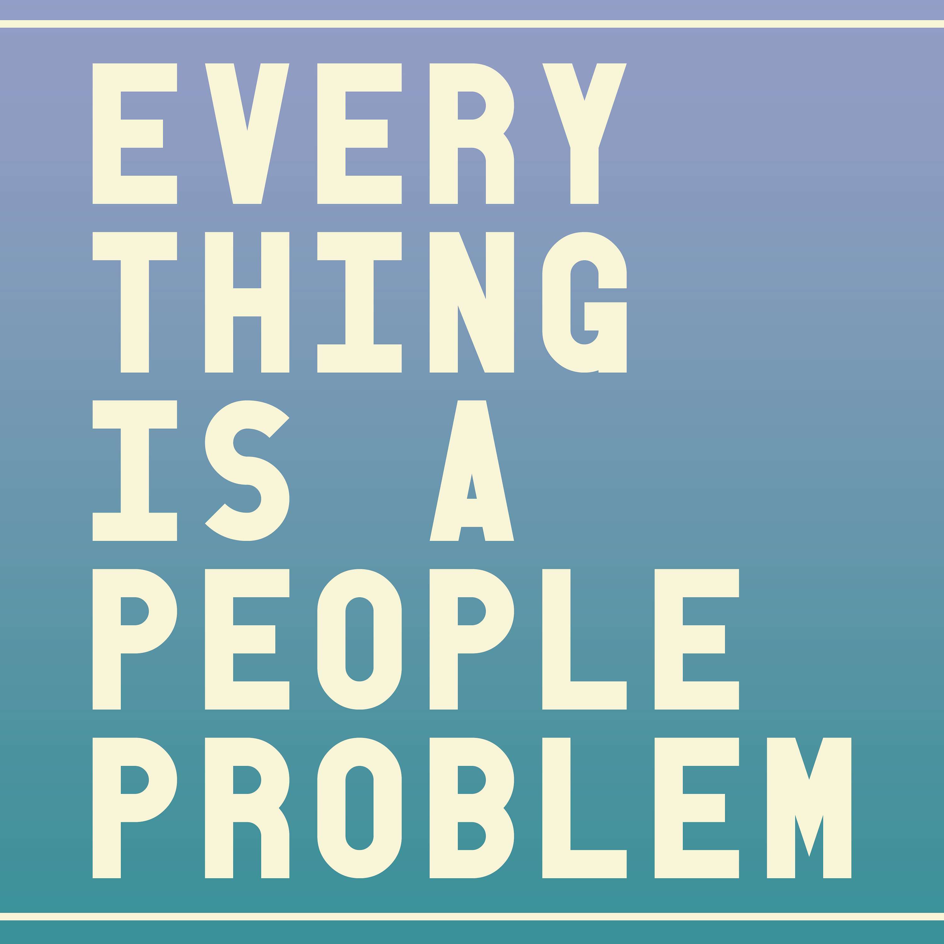 Everything Is A People Problem - S1E11 Artificially Intelligent