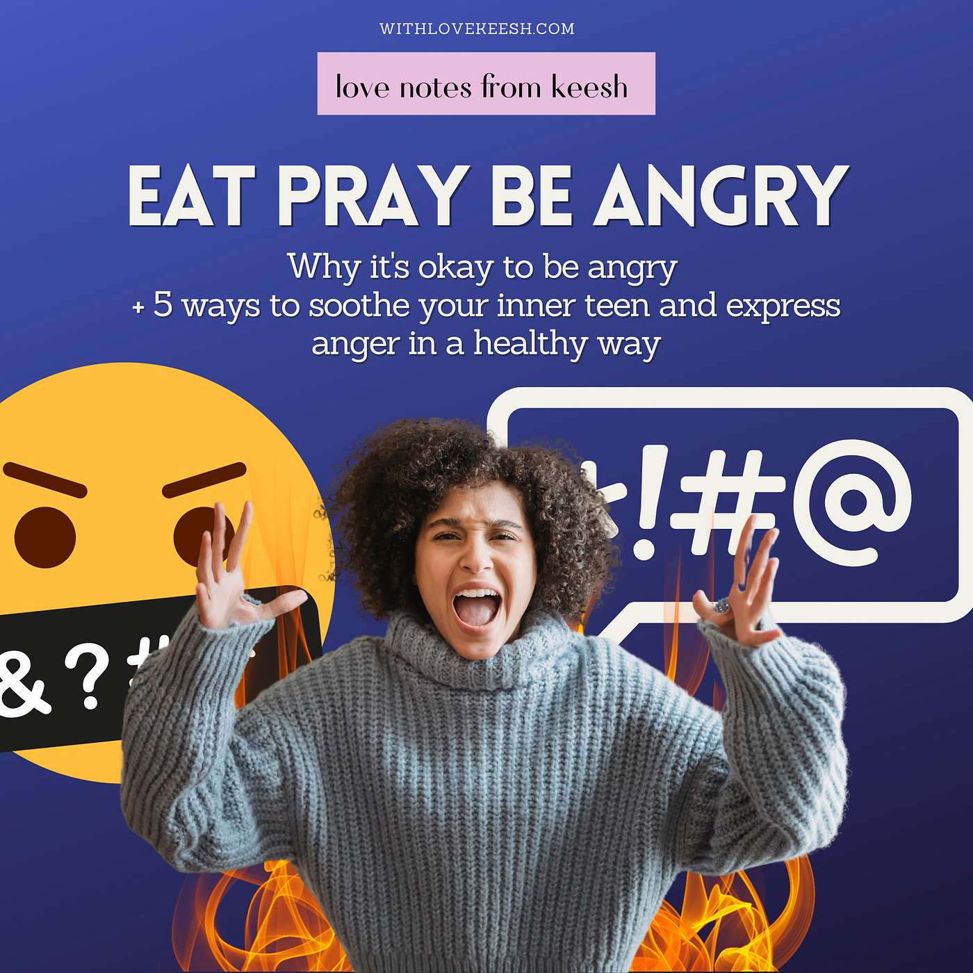 EAT PRAY BE ANGRY: Why it's okay to be angry + 5 ways to soothe your inner teen and express anger in a healthy way