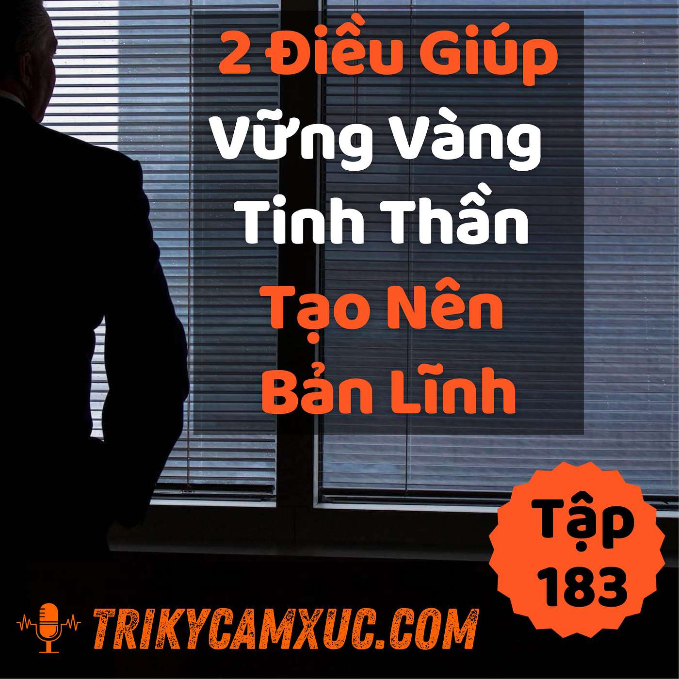 2 Điều Giúp Vững Vàng Tinh Thần - Tạo Nên Bản Lĩnh - Tri Kỷ Cảm Xúc #183