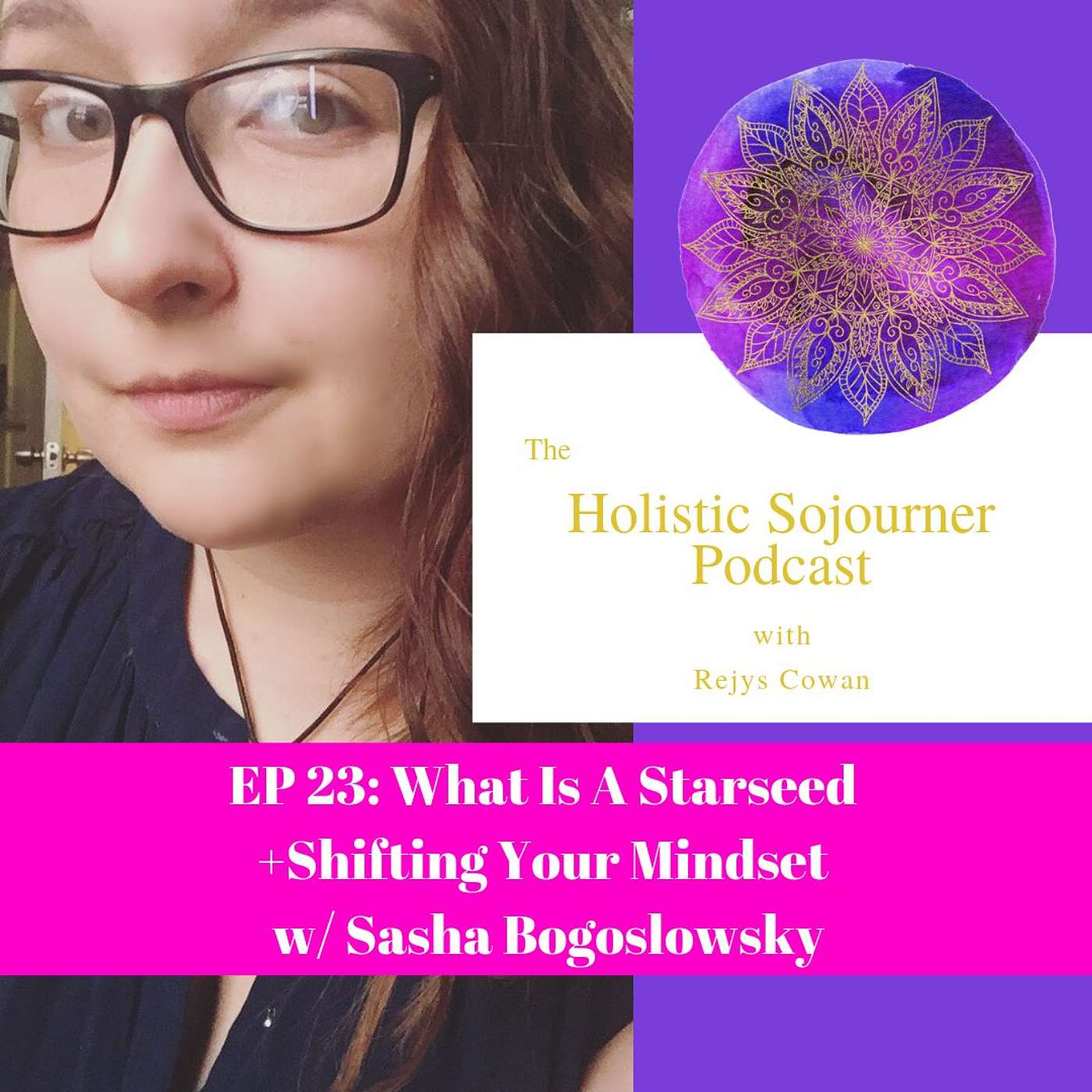 THS EP 23: What Is A Starseed+Shifting Your Mindset with Sasha Bogoslowsky