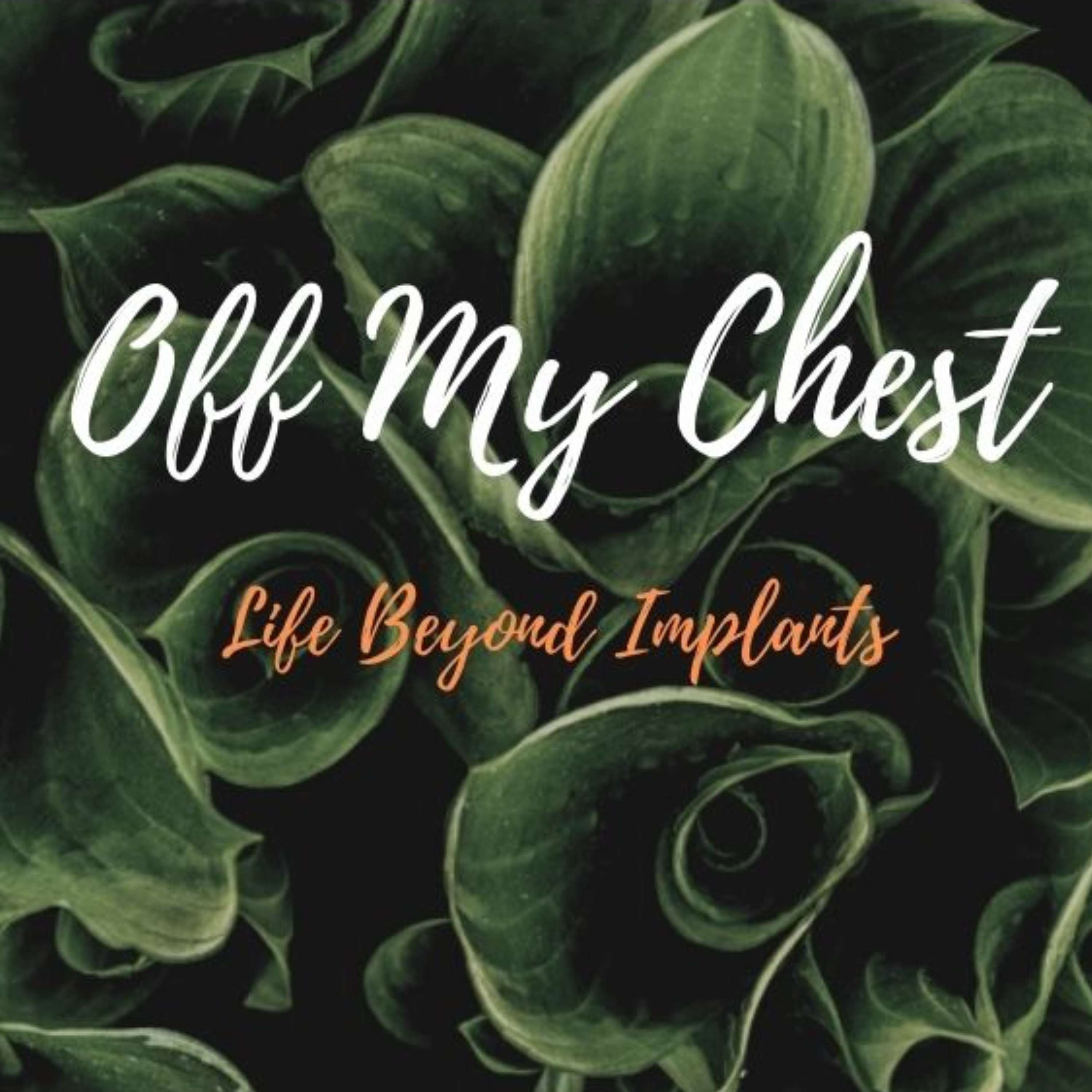 Off My Chest - Life Beyond Implants