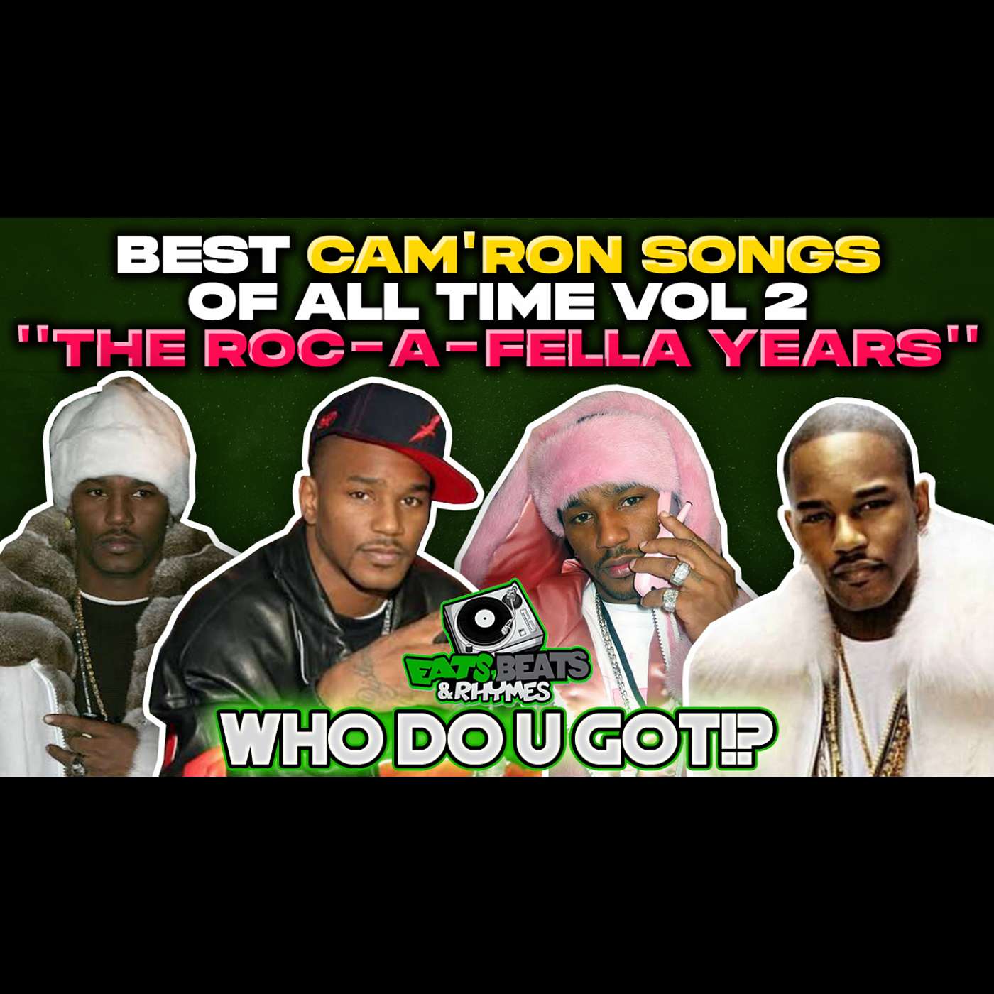 BEST CAM'RON SONGS OF ALL TIME VOL.2 / THE ROC-A-FELLA YEARS / WHO DO U GOT!? BEST CAM'RON SONGS OF ALL TIME VOL.2 / THE ROC-A-FELLA YEARS / WHO DO U GOT!?