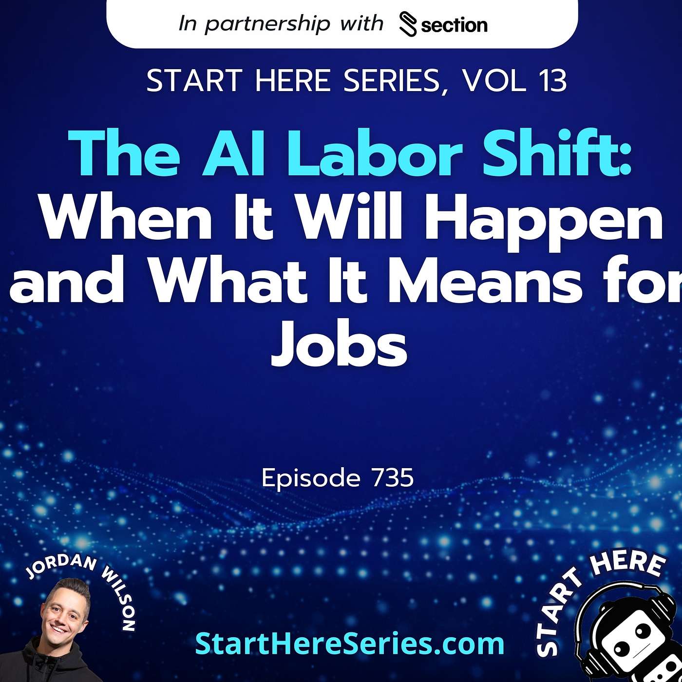 Ep 735: The AI Labor Shift: When It Will Happen and What It Means for Jobs (Start Here Series Vol 13)