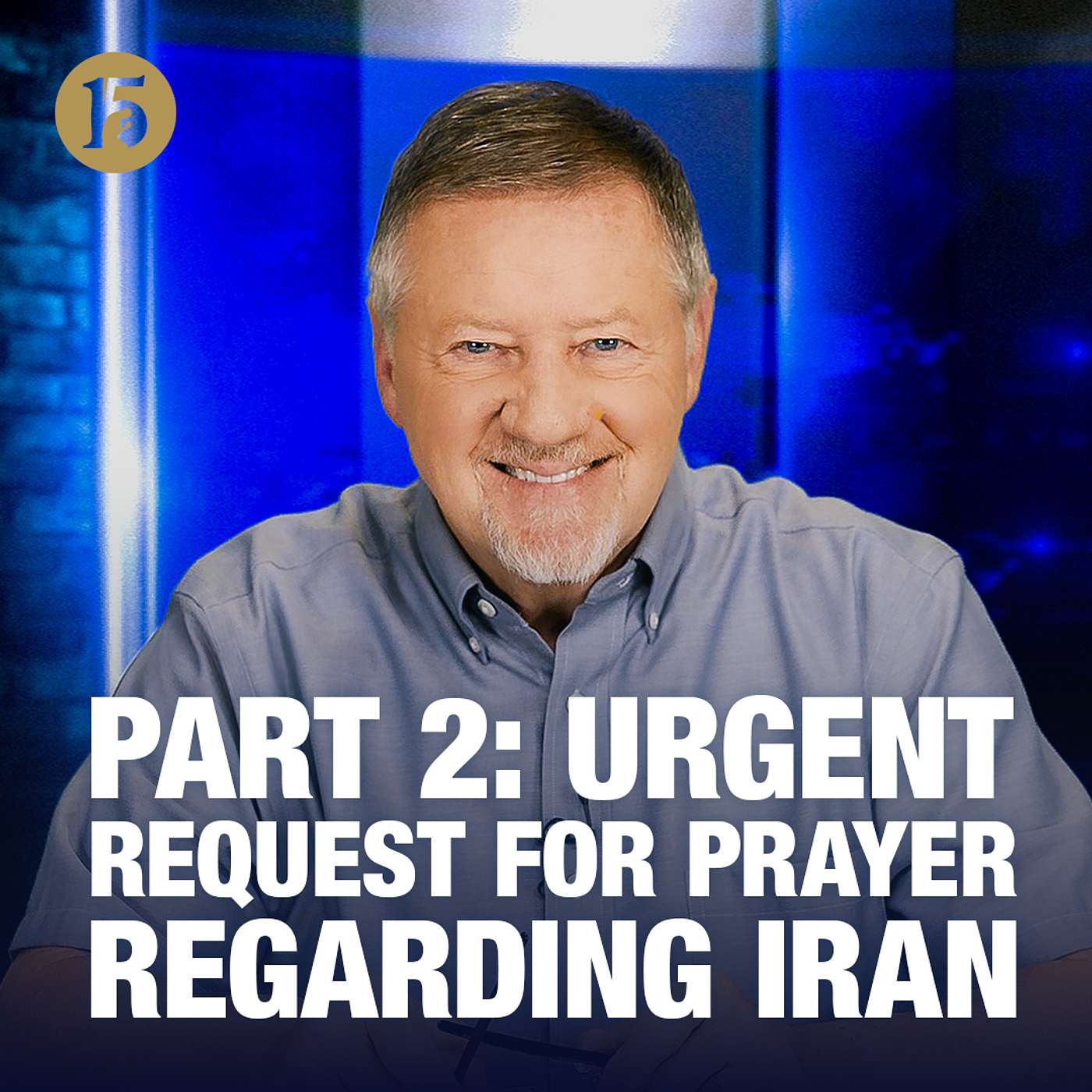 Part 2: Urgent Request for Prayer Regarding Iran | Give Him 15: Daily Prayer with Dutch | July 24, 2026
