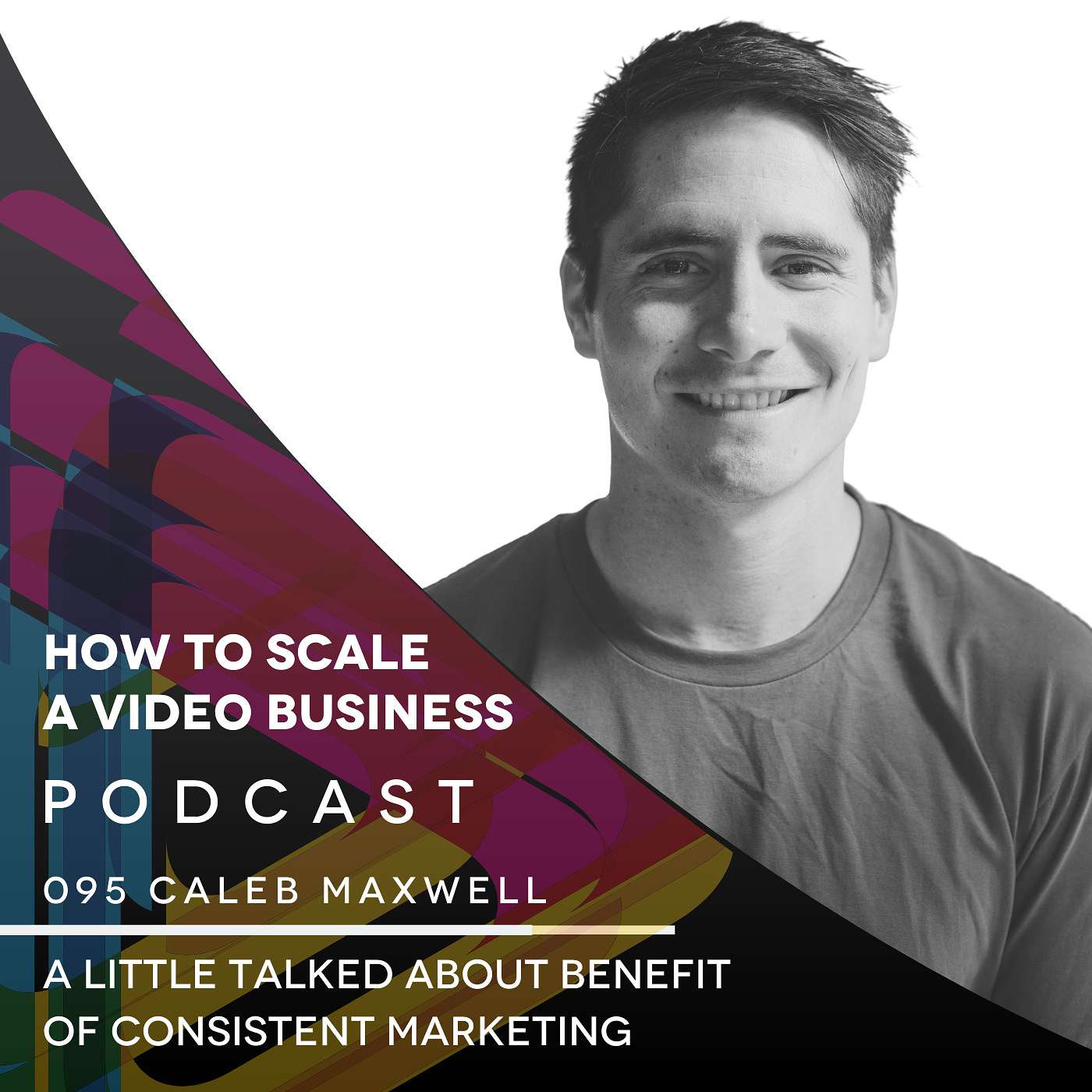A Little Talked About Benefit of Consistent Marketing - Caleb Maxwell EP #095 episode artwork