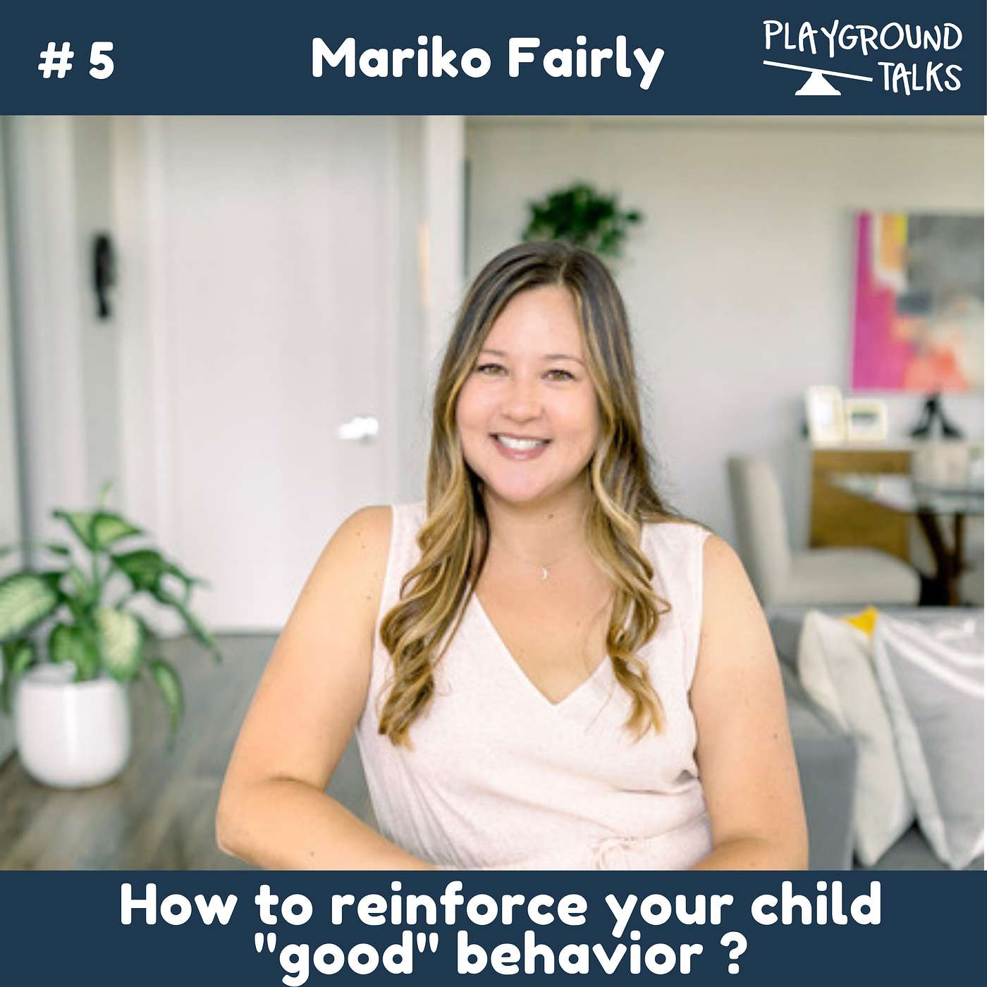 #5 How To Reinforce Your Child "Good Behavior"? With Mariko Fairly, Part B